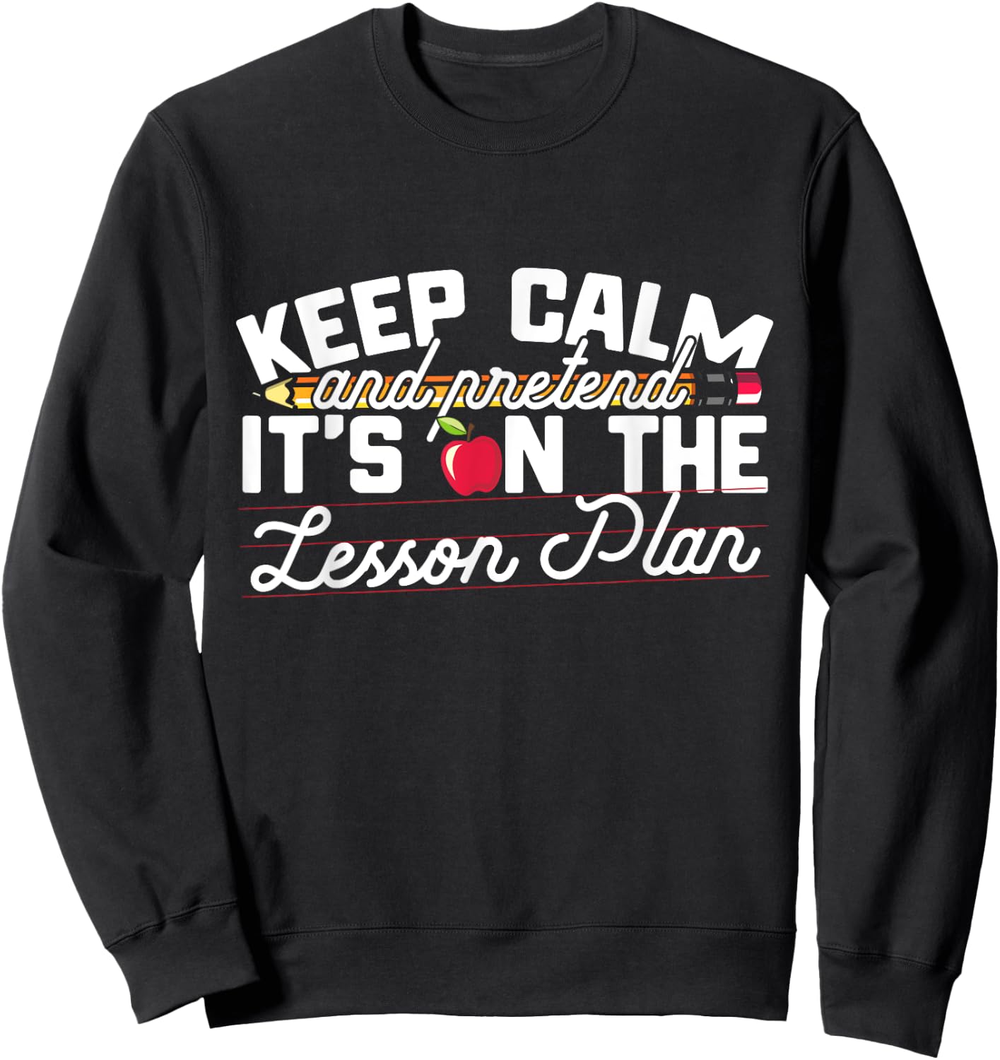 Keep Calm And Pretend It's On The Lesson Plan Teacher Men Women Kids Sweatshirt - Sweatshirt | Black