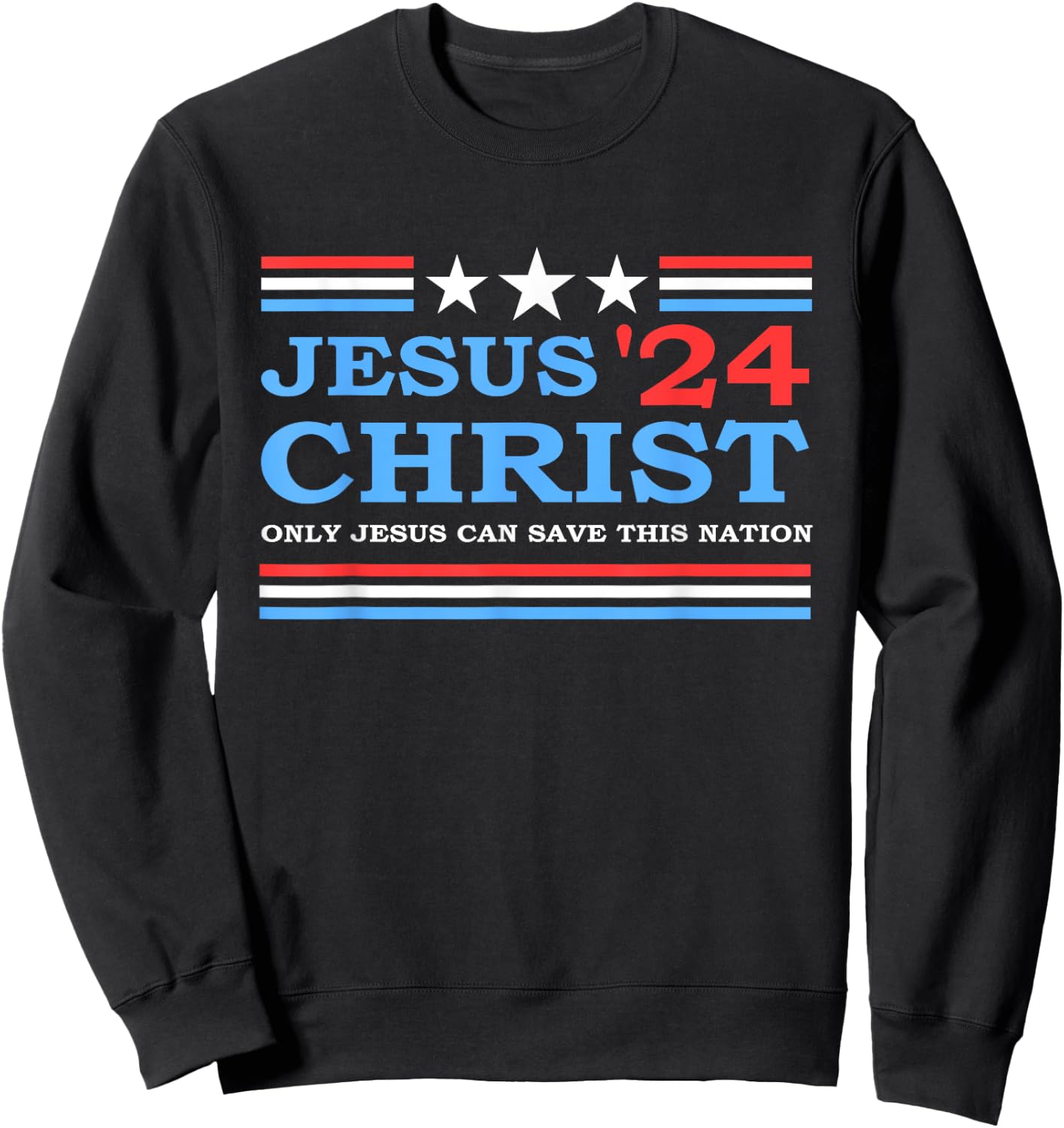 Jesus Christ 2024 President USA Election Political Parody Sweatshirt - Sweatshirt | Black