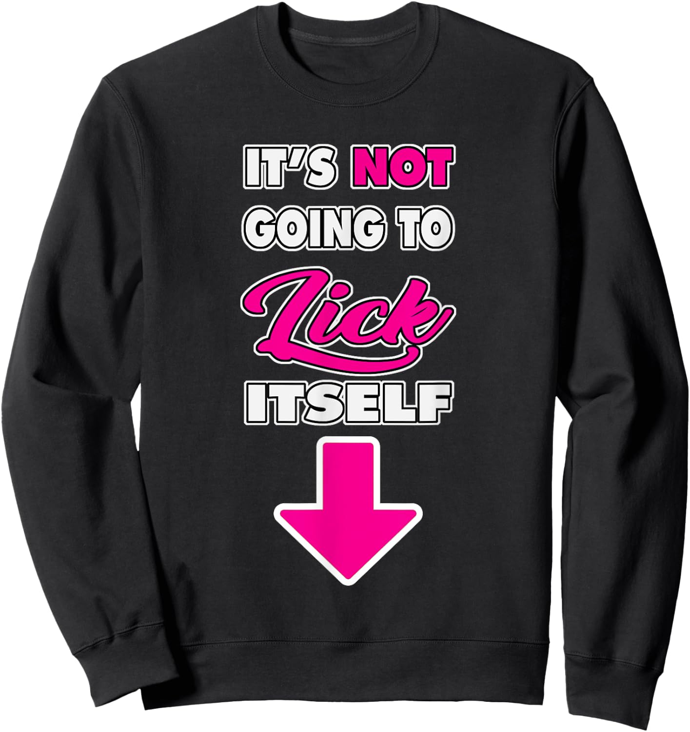 Funny It's Not going to Lick ItSelf Arrow crotch Sweatshirt - Sweatshirt | Black