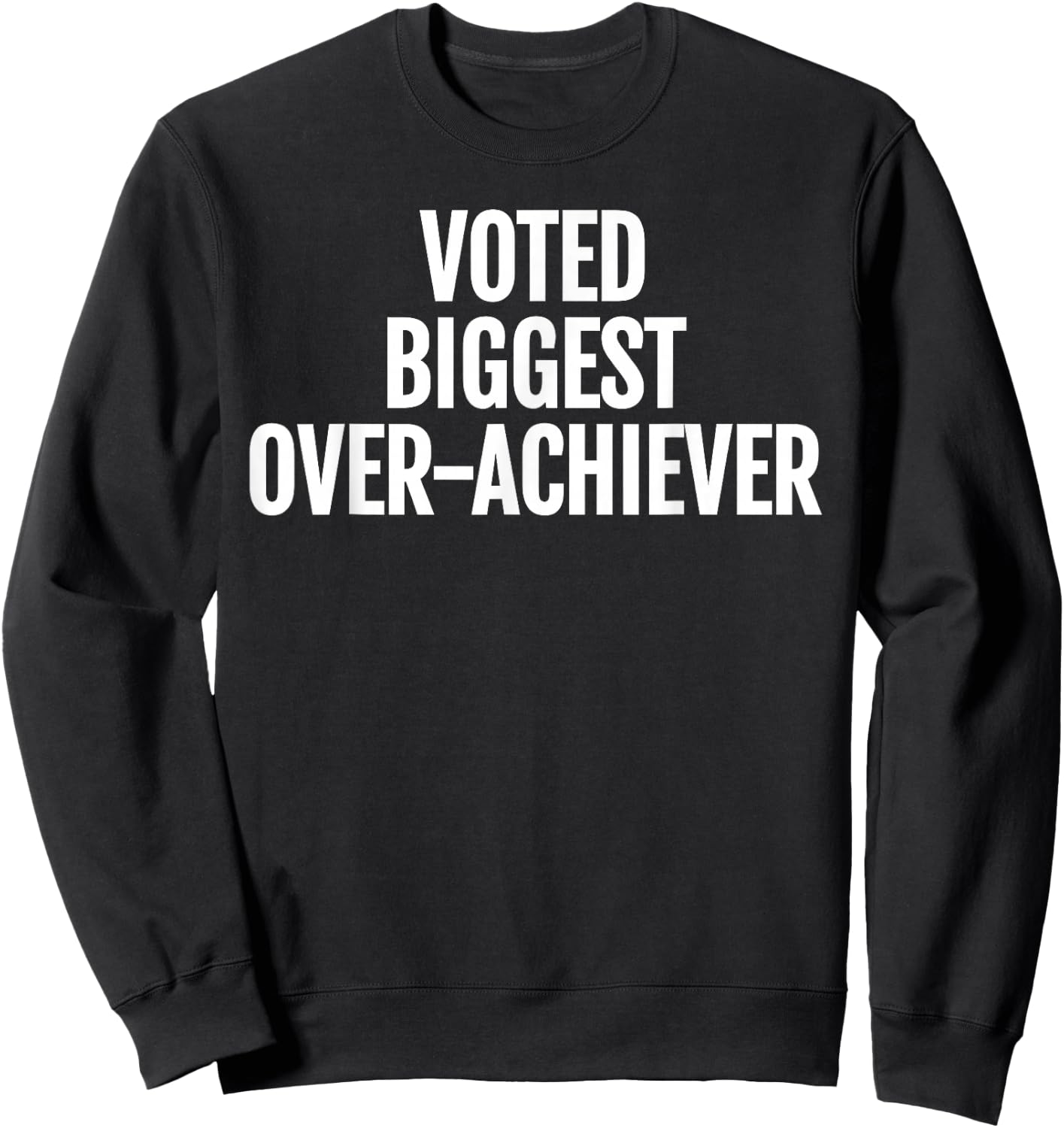 Voted Biggest Over-Achiever Funny Sarcastic Typography Sweatshirt - Sweatshirt | Black