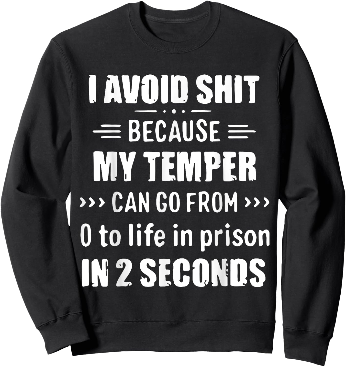I Avoid Shit Because My Temper Can Go From To Life In Prison Sweatshirt - Sweatshirt | Black