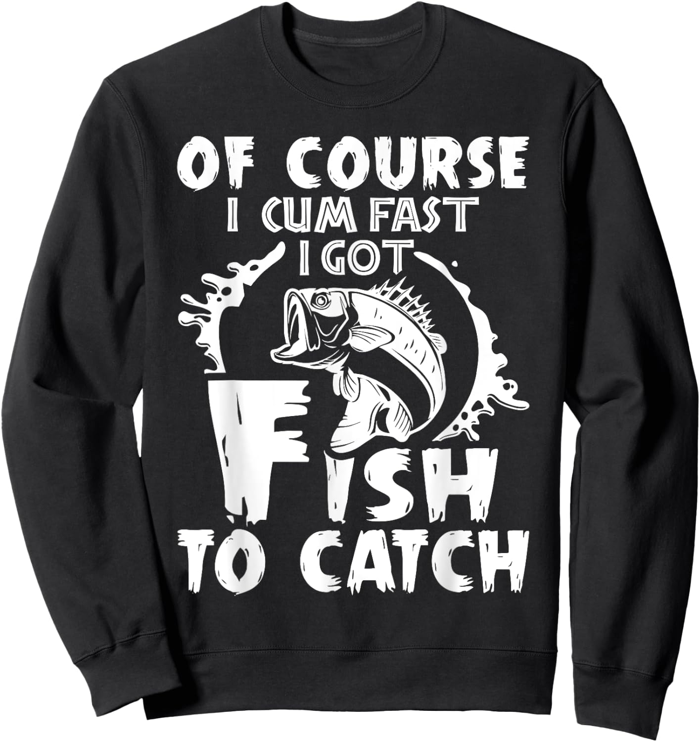 Of Course I Cum Fast I Got Fish To Catch Funny Fishing Gift Sweatshirt - Sweatshirt | Black