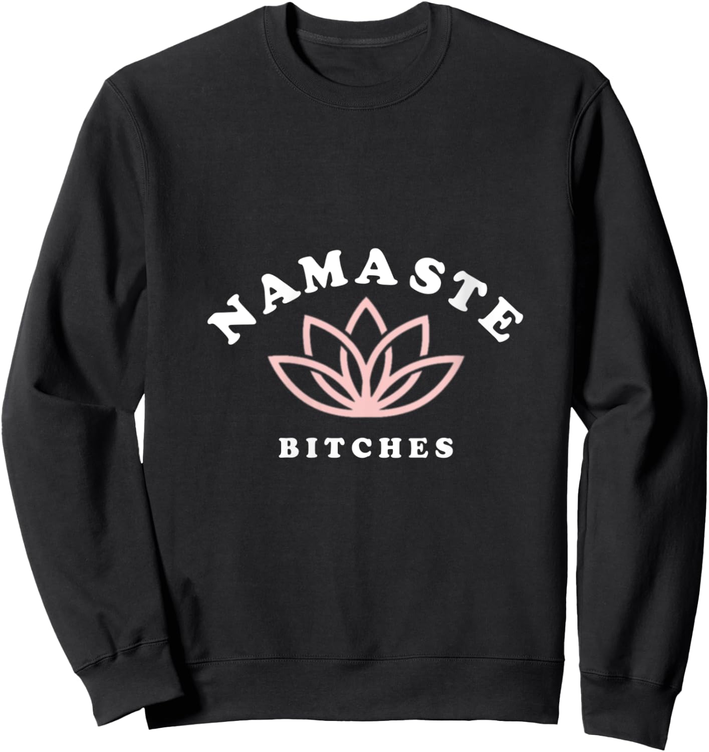 Namaste Bitches Lotus Flower Funny Yoga Gift V-Neck Sweatshirt - Sweatshirt | Black
