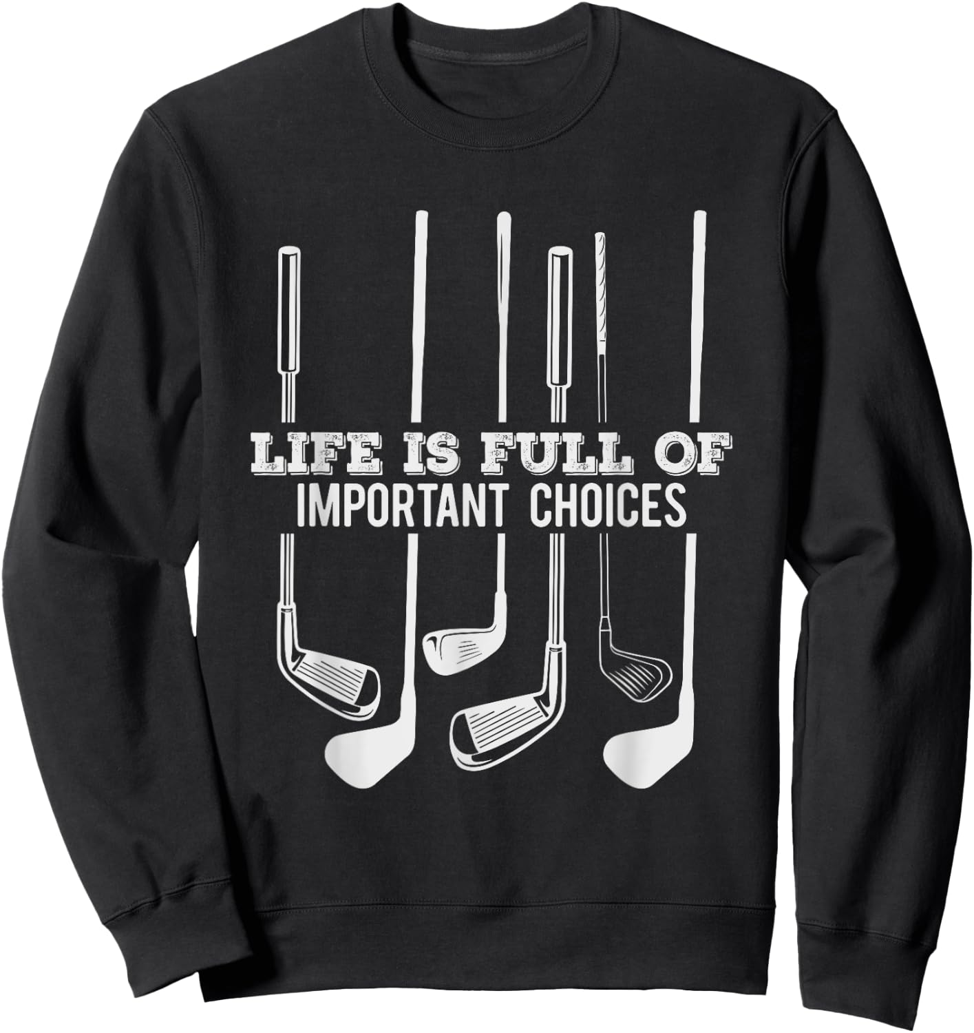 Funny Life is Full Of Important Choices Golf Gift Sweatshirt - Sweatshirt | Black