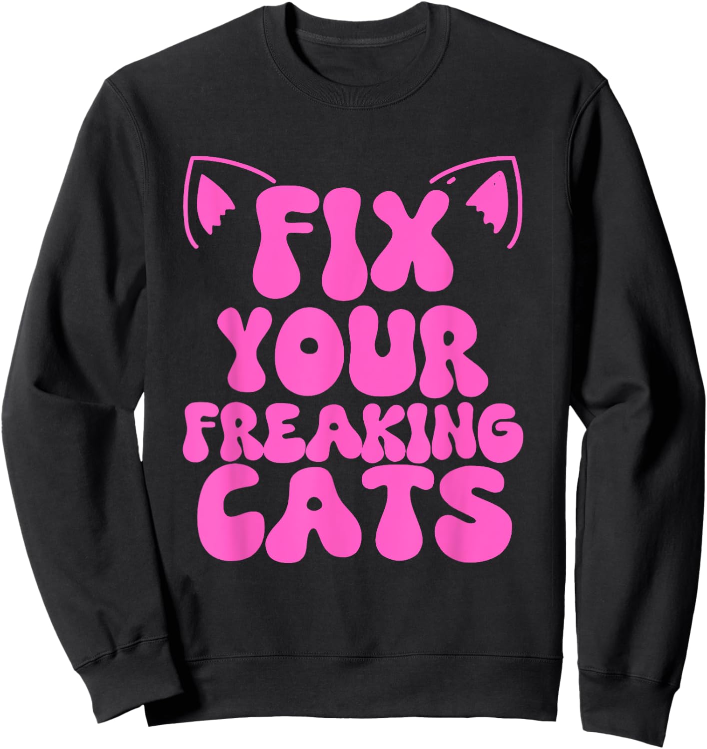 Fix Your Freaking Cats Vet Tech Cat Feral Owner Funny Saying Sweatshirt - Sweatshirt | Black