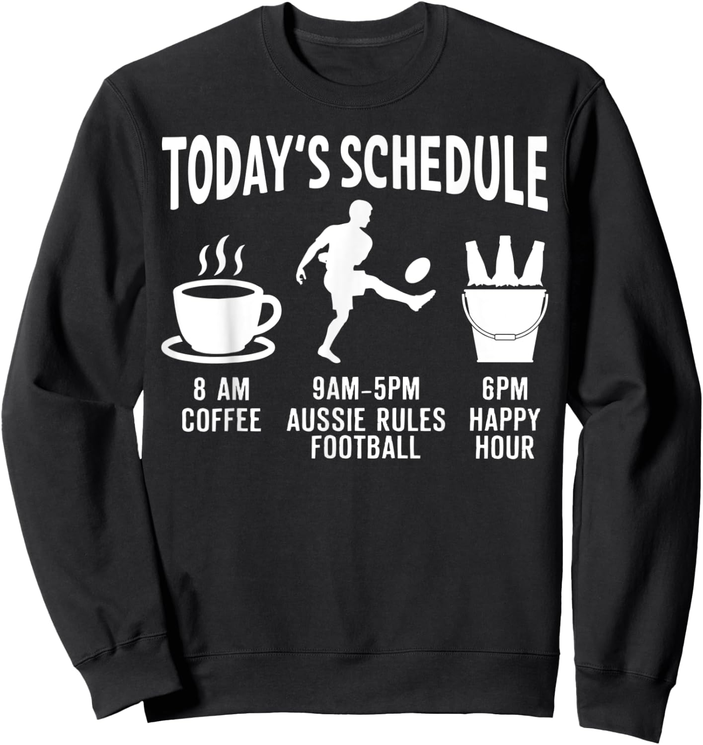 Aussie Rules Football Shirt Gift - Today's Schedule Sweatshirt - Sweatshirt | Black