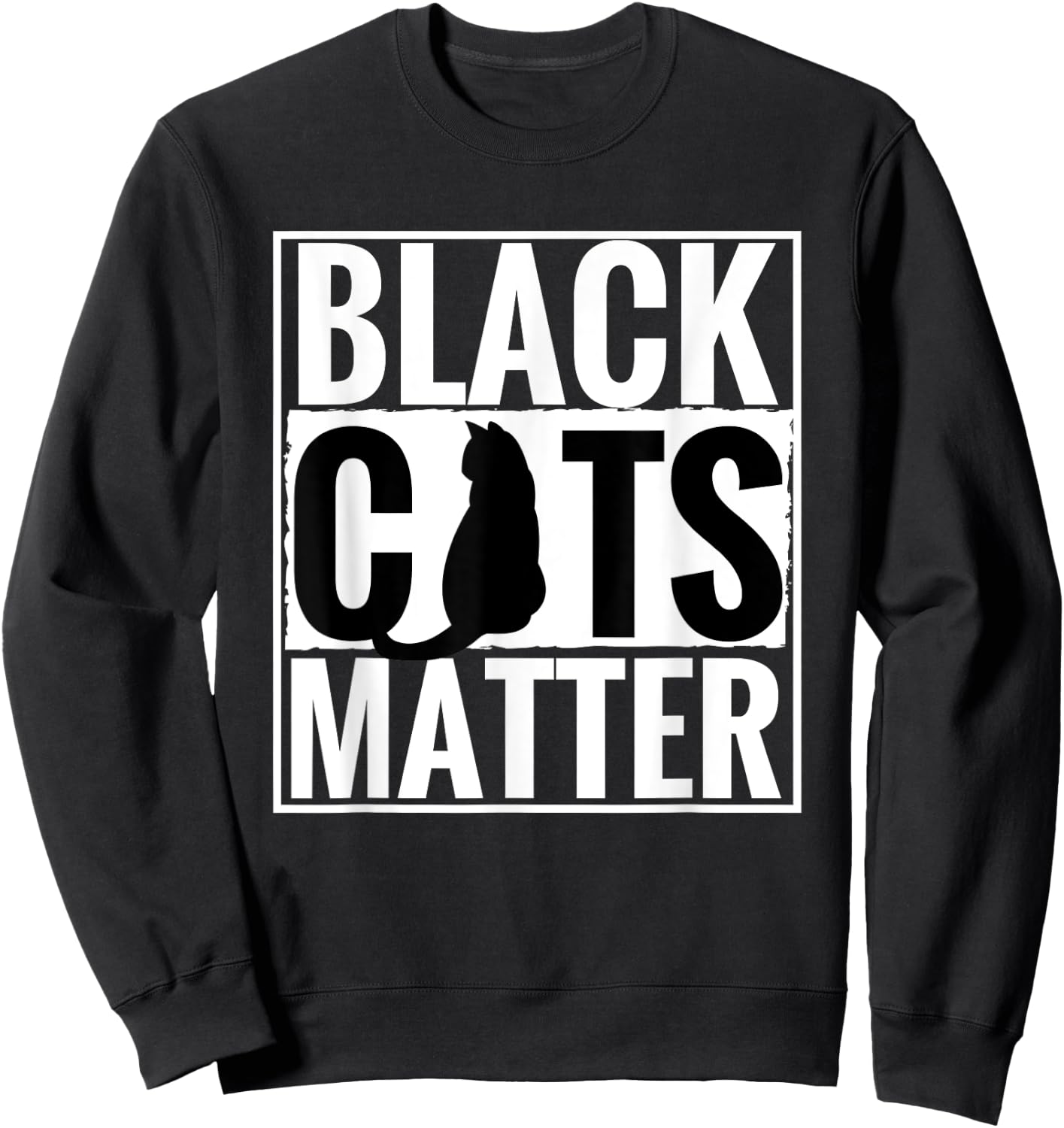 Black Cats Matter Funny Parody Black Lives Matter Shirt Sweatshirt - Sweatshirt | Black