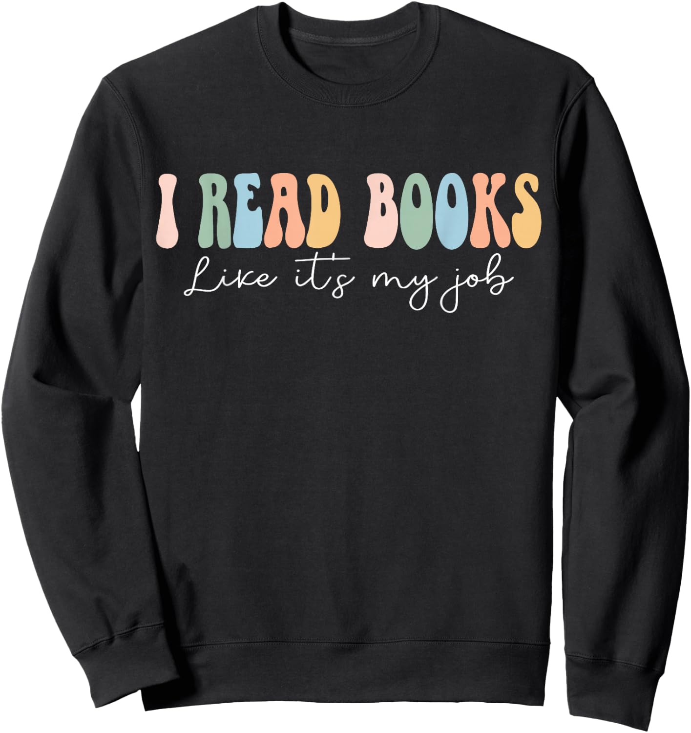 Funny School Librarian Reading I Read Books Like It's My Job Sweatshirt - Sweatshirt | Black