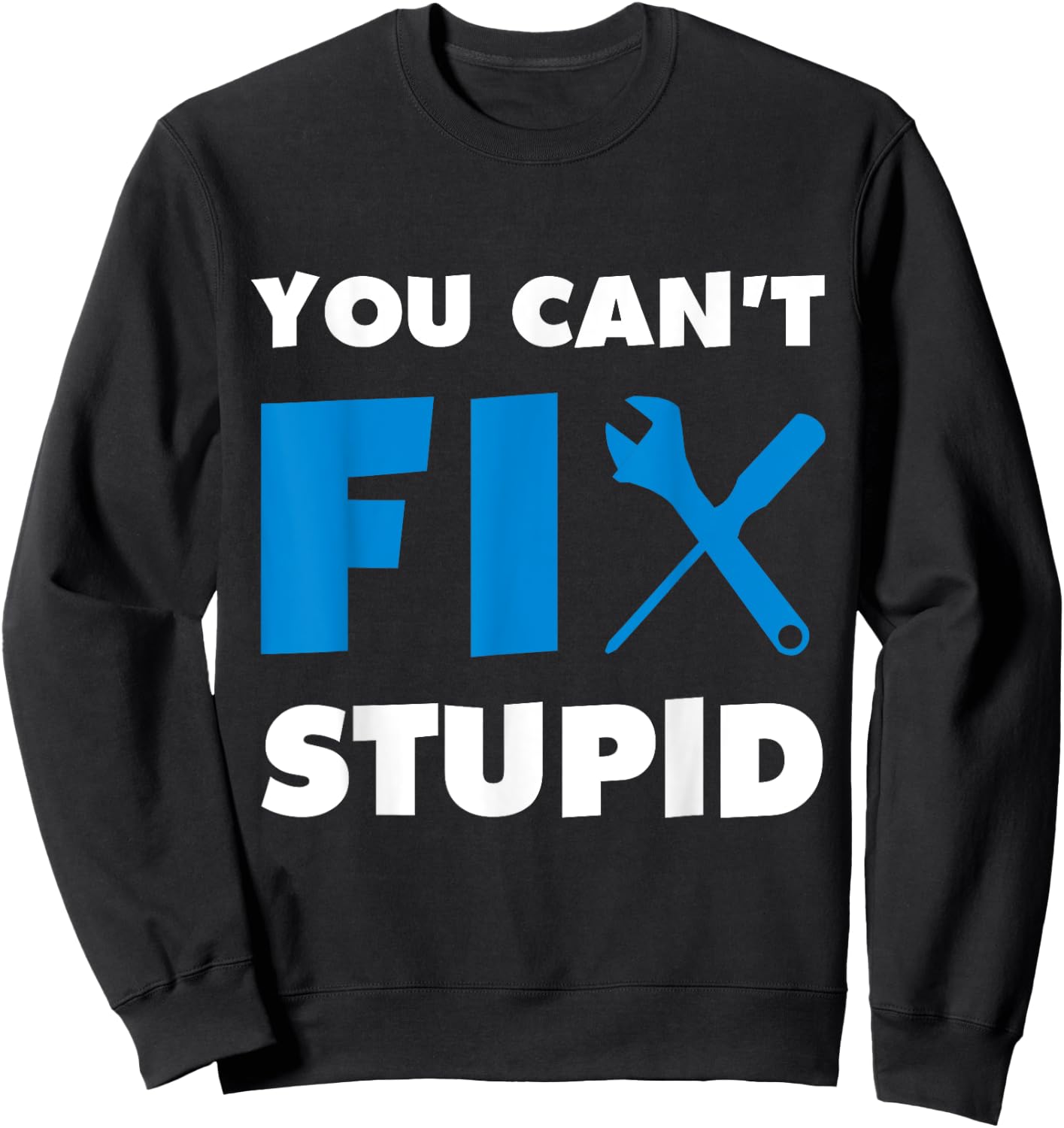 You Can't Fix Stupid Sweatshirt - Sweatshirt | Black