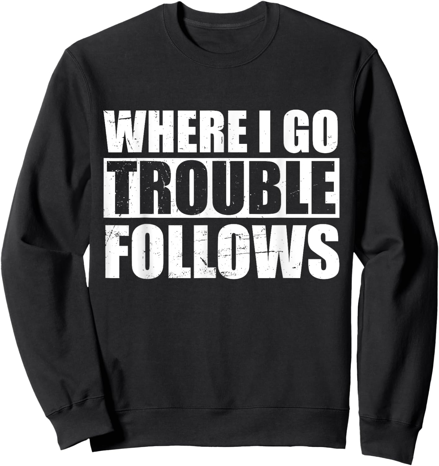 Where I Go Trouble Follows Funny Friends Matching Sweatshirt - Sweatshirt | Black