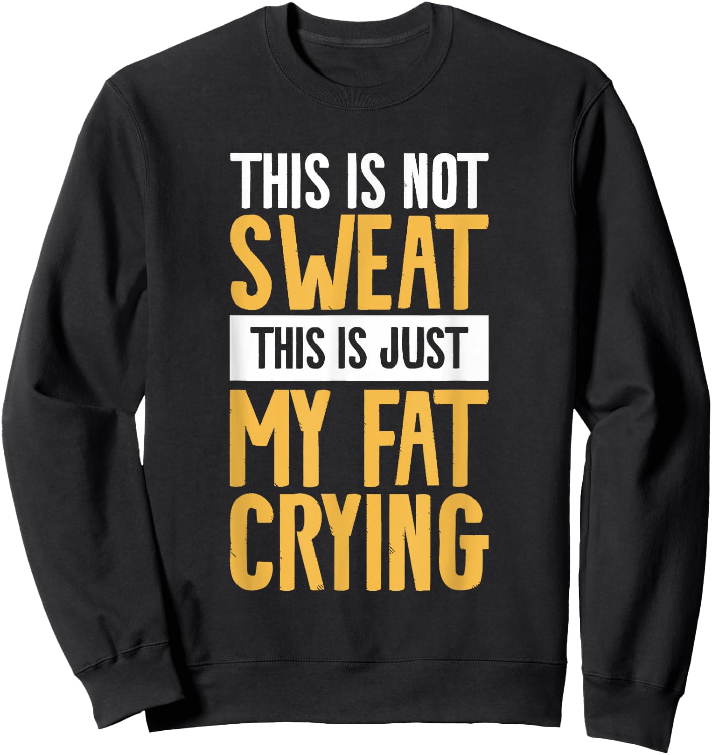 This Is Not Sweat This Is Just My Fat Crying Workout Sweatshirt - Sweatshirt | Black