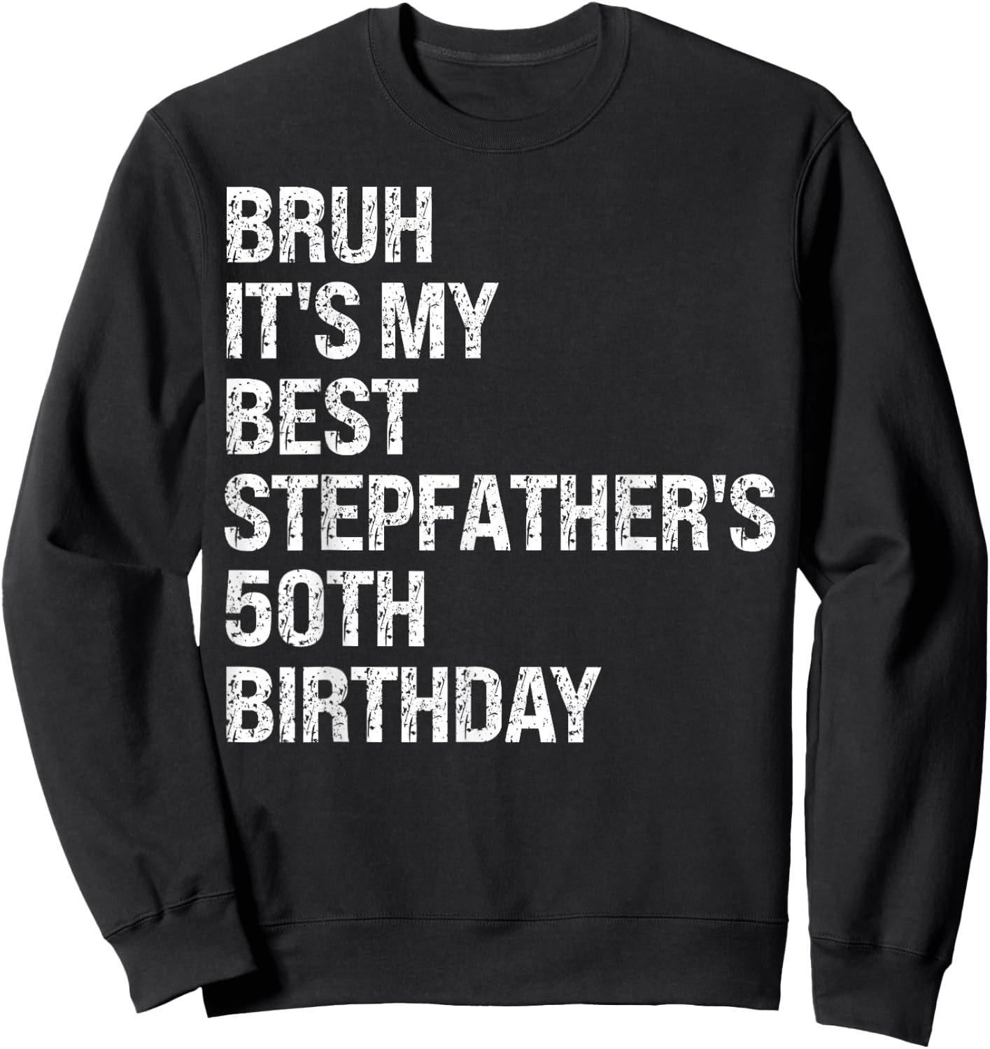 Bruh It's My Best Stepfather's 50th Birthday King OMG Crown Sweatshirt - Sweatshirt | Black