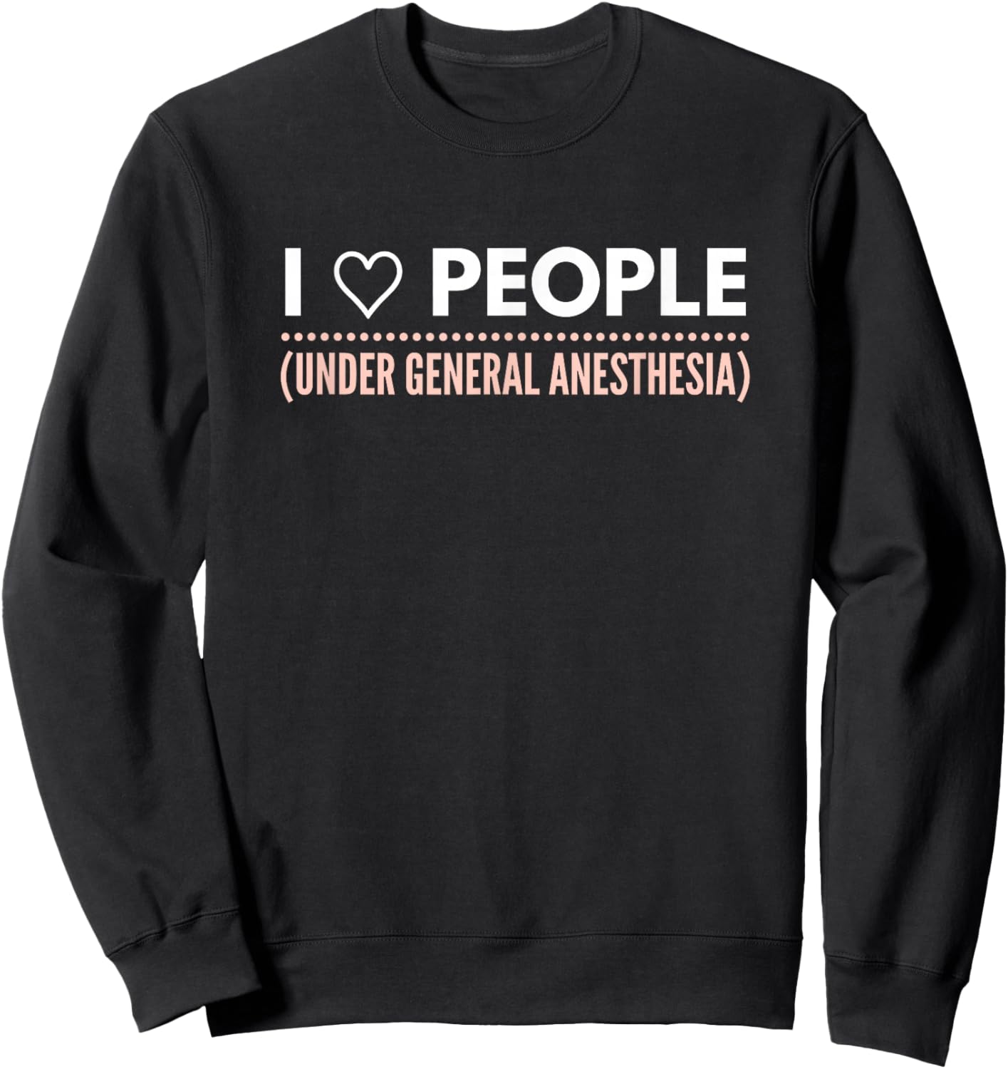 Funny Sarcastic Quote for Medical Professionals Sweatshirt - Sweatshirt | Black