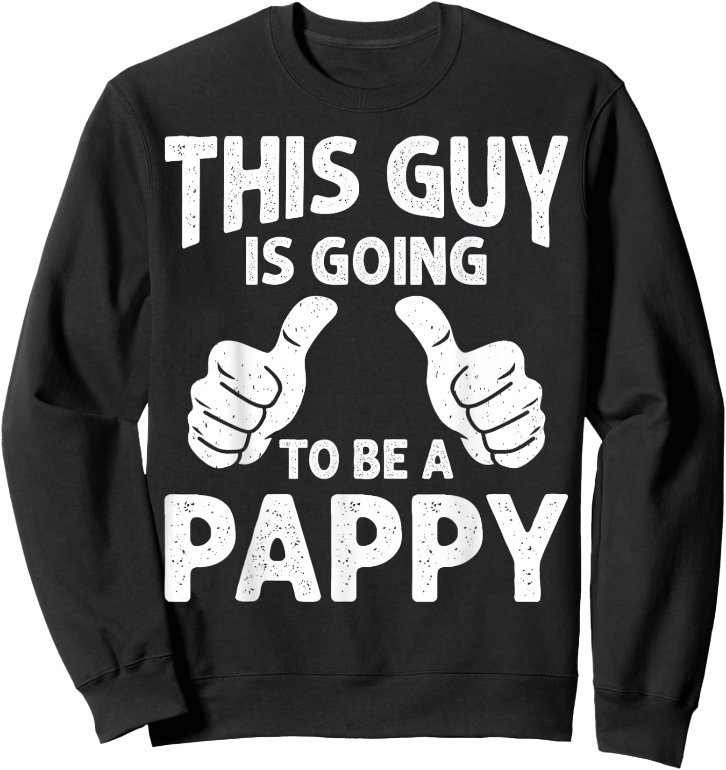 This Guy Is Going to Be A Pappy Pregnancy Announcement Sweatshirt - Sweatshirt | Black
