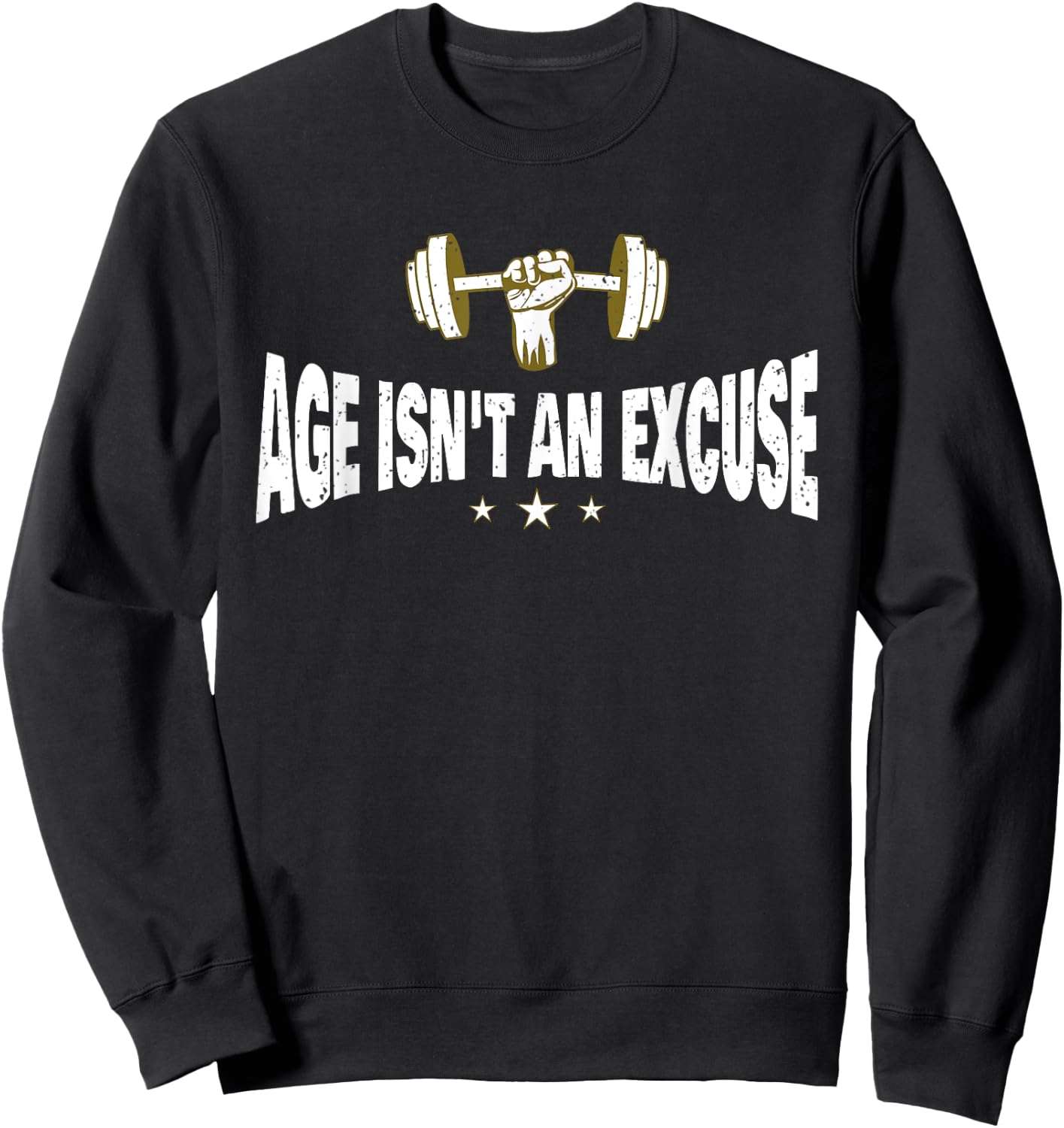 Age Isn't An Excuse a Workout and Fitness Motivational Quote Sweatshirt - Sweatshirt | Black