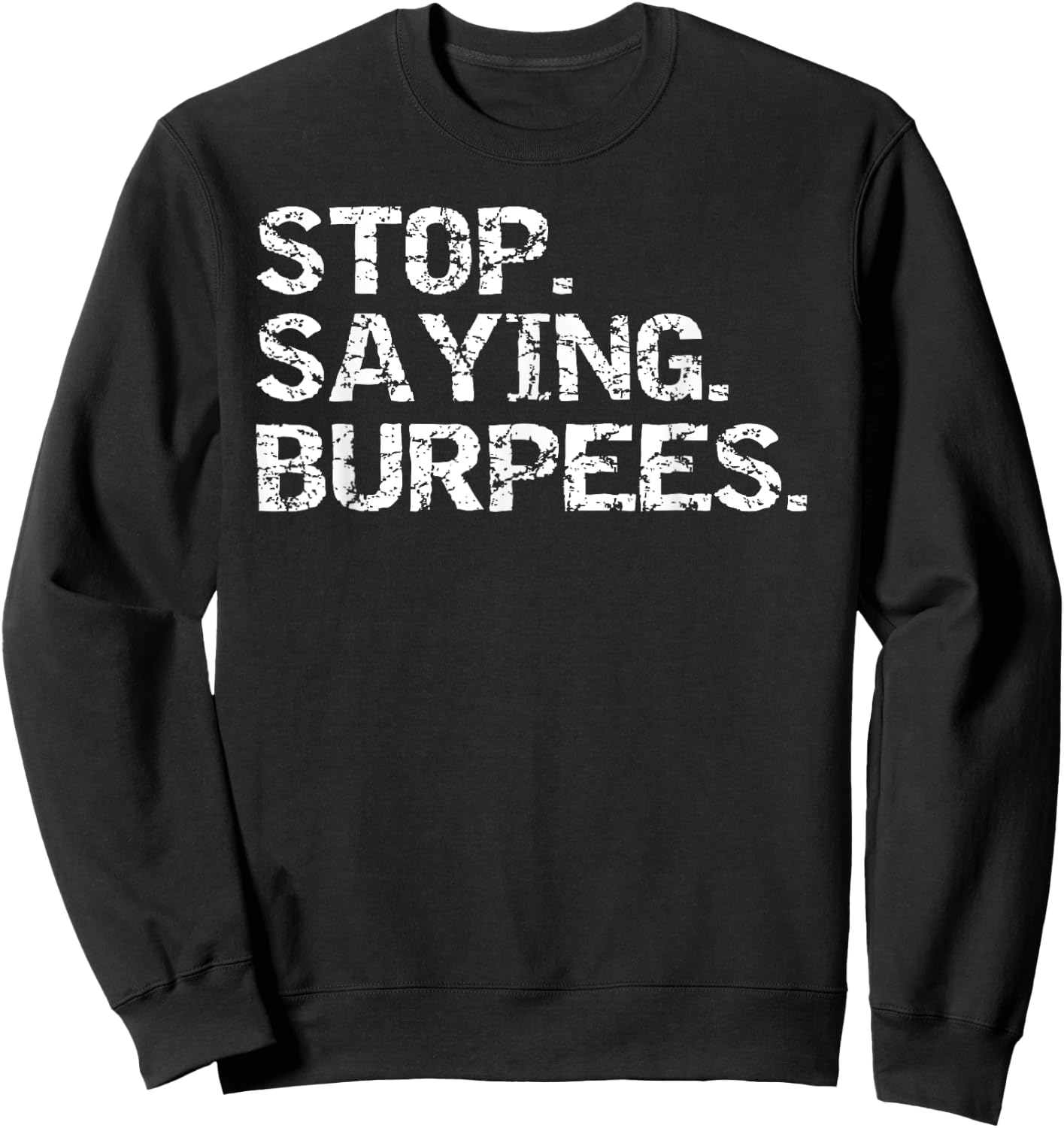 Funny Exercise Saying Workout Gear Stop. Saying. Burpees Sweatshirt - Sweatshirt | Black