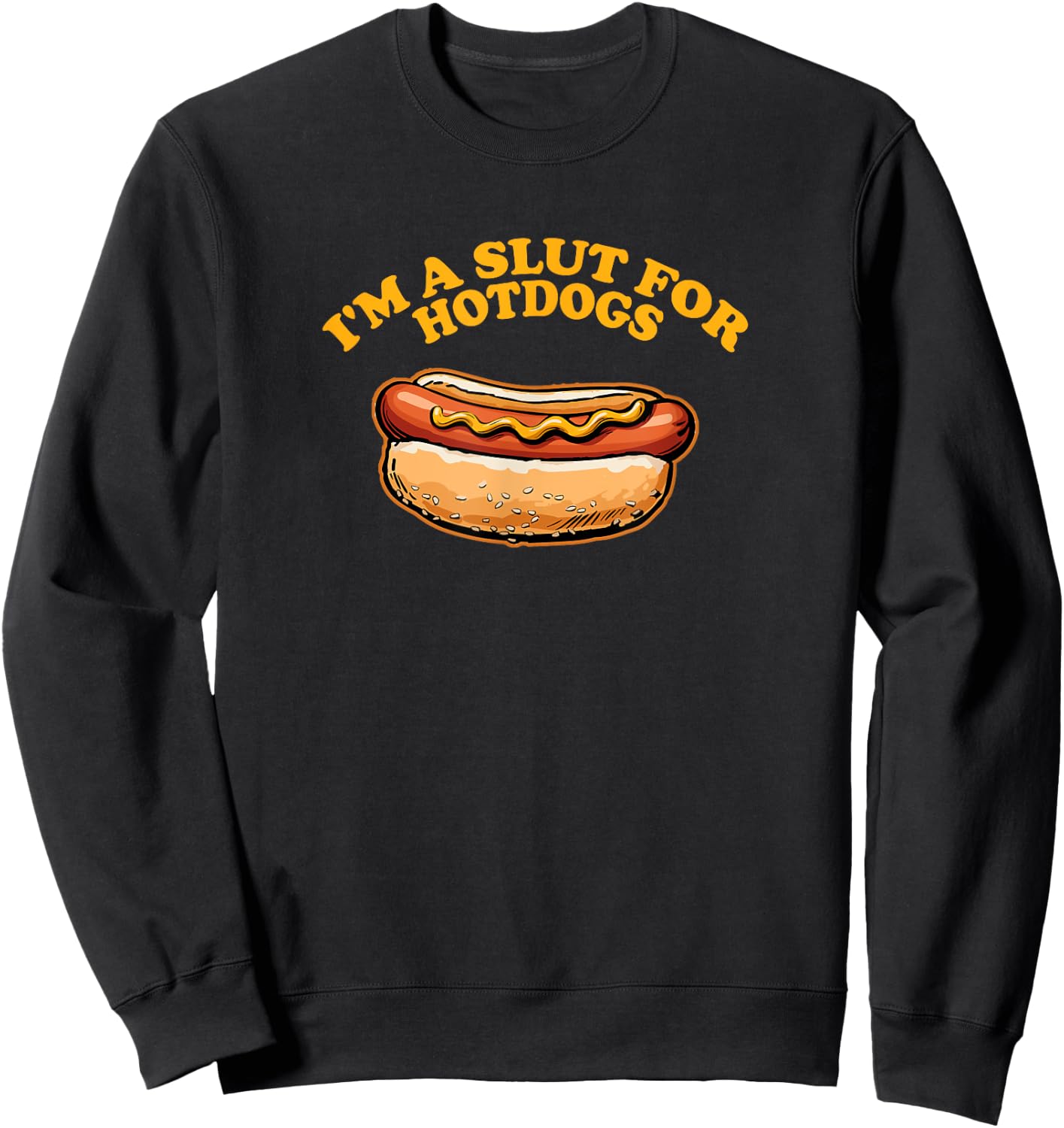 I'M A SLUT FOR HOTDOGS Funny Hungry Weiner Lovers Sweatshirt - Sweatshirt | Black