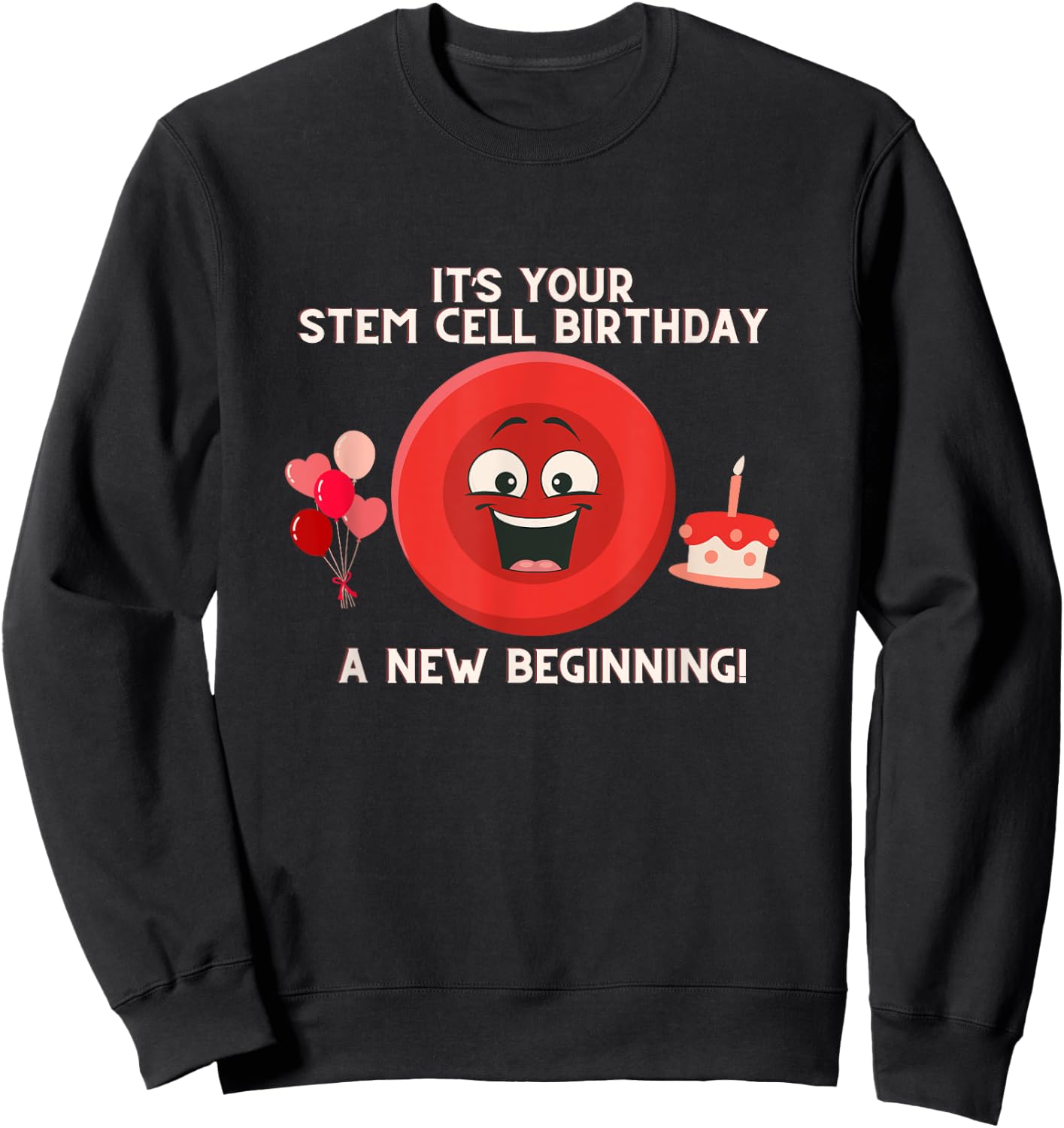 Stem Cell Birthday Transplant Survivor - Tops & Accessories Sweatshirt - Sweatshirt | Black