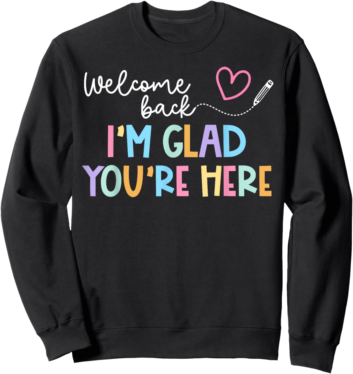 Welcome Back I'm Glad You're Here Back To School Teacher Men Women Kids Sweatshirt - Sweatshirt | Black