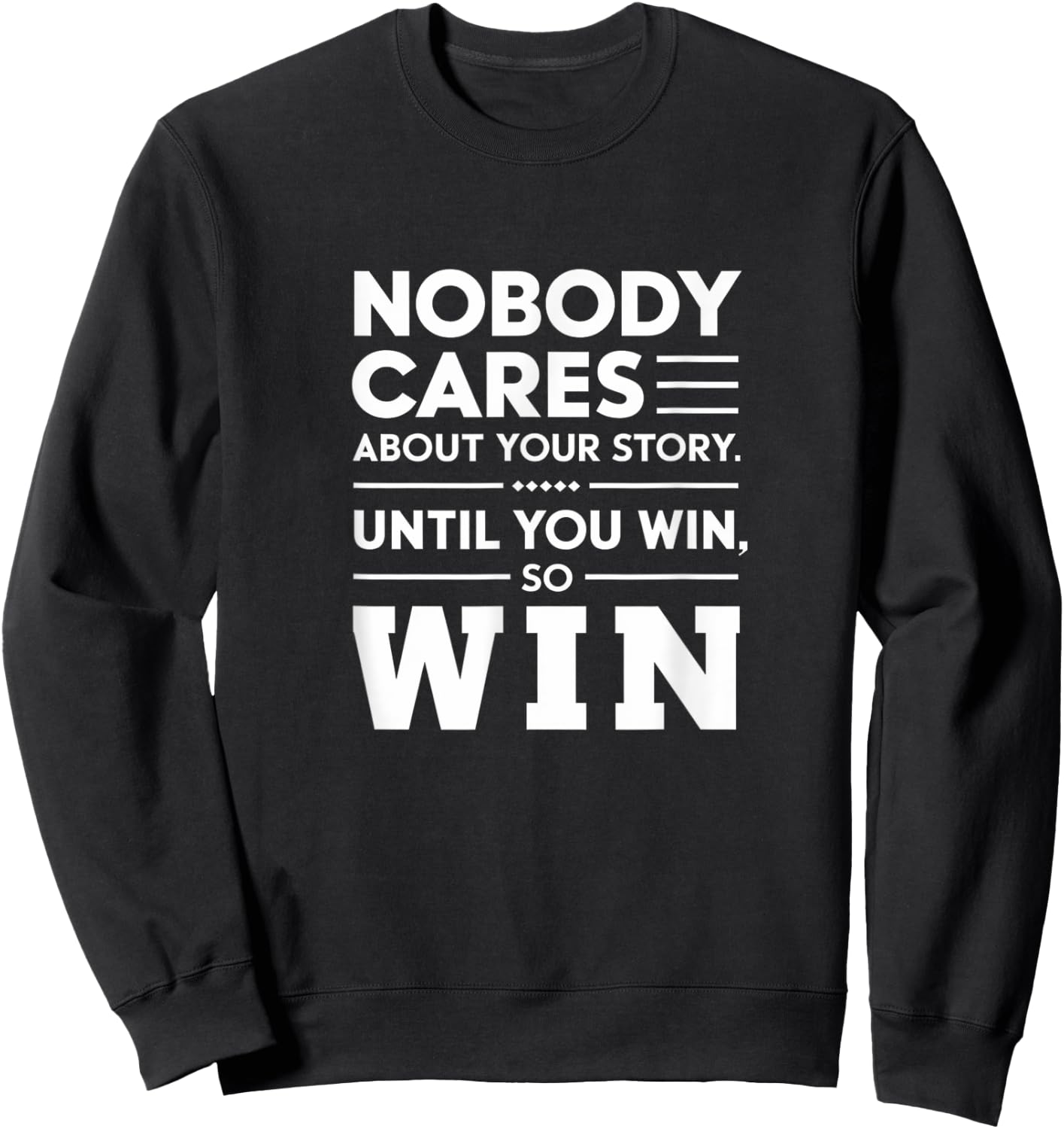 Motivational Winner Quote Nobody Cares Until You Win Sweatshirt - Sweatshirt | Black