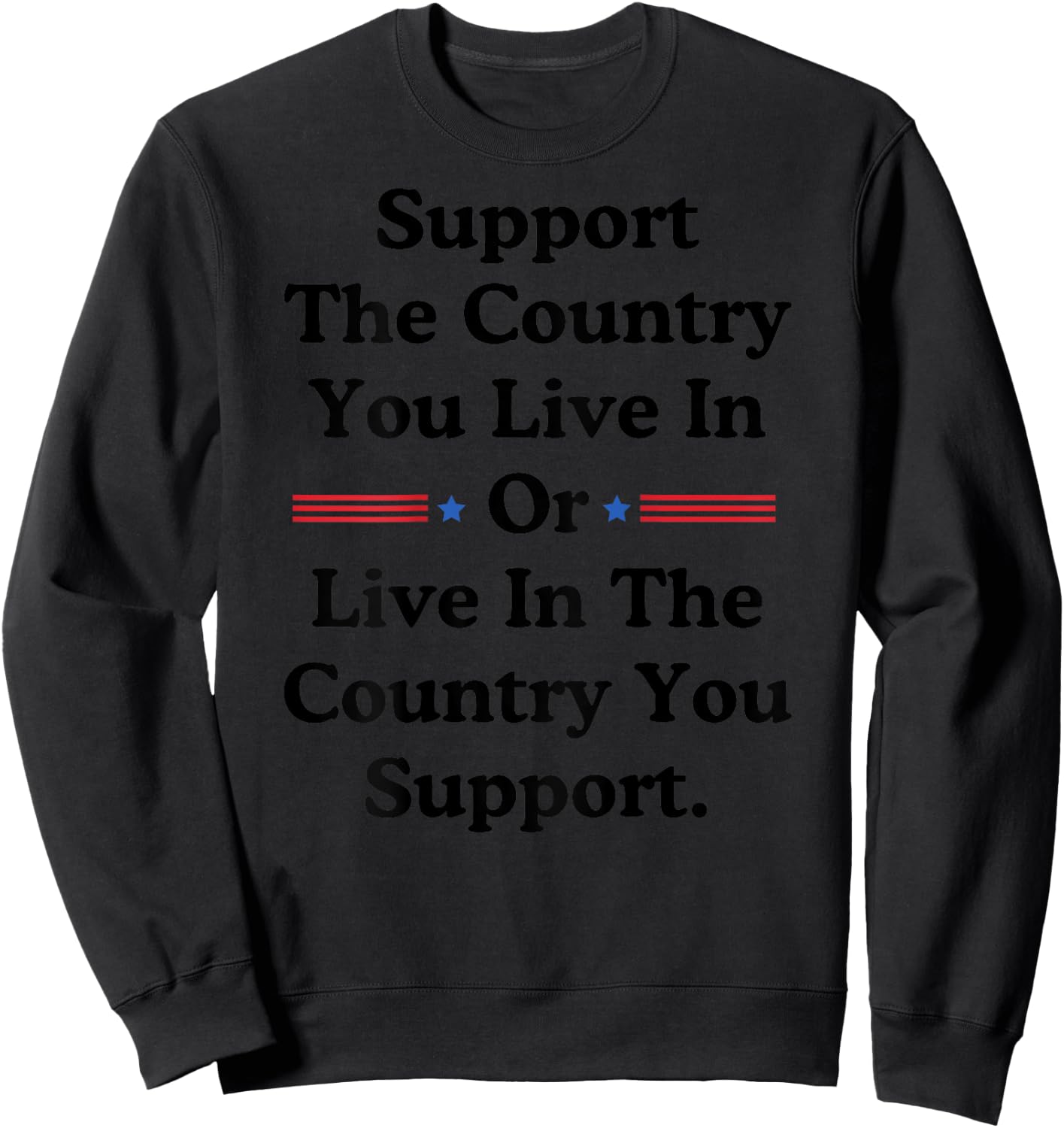 Support The Country You Live In or Live In Where You Support Sweatshirt - Sweatshirt | Black