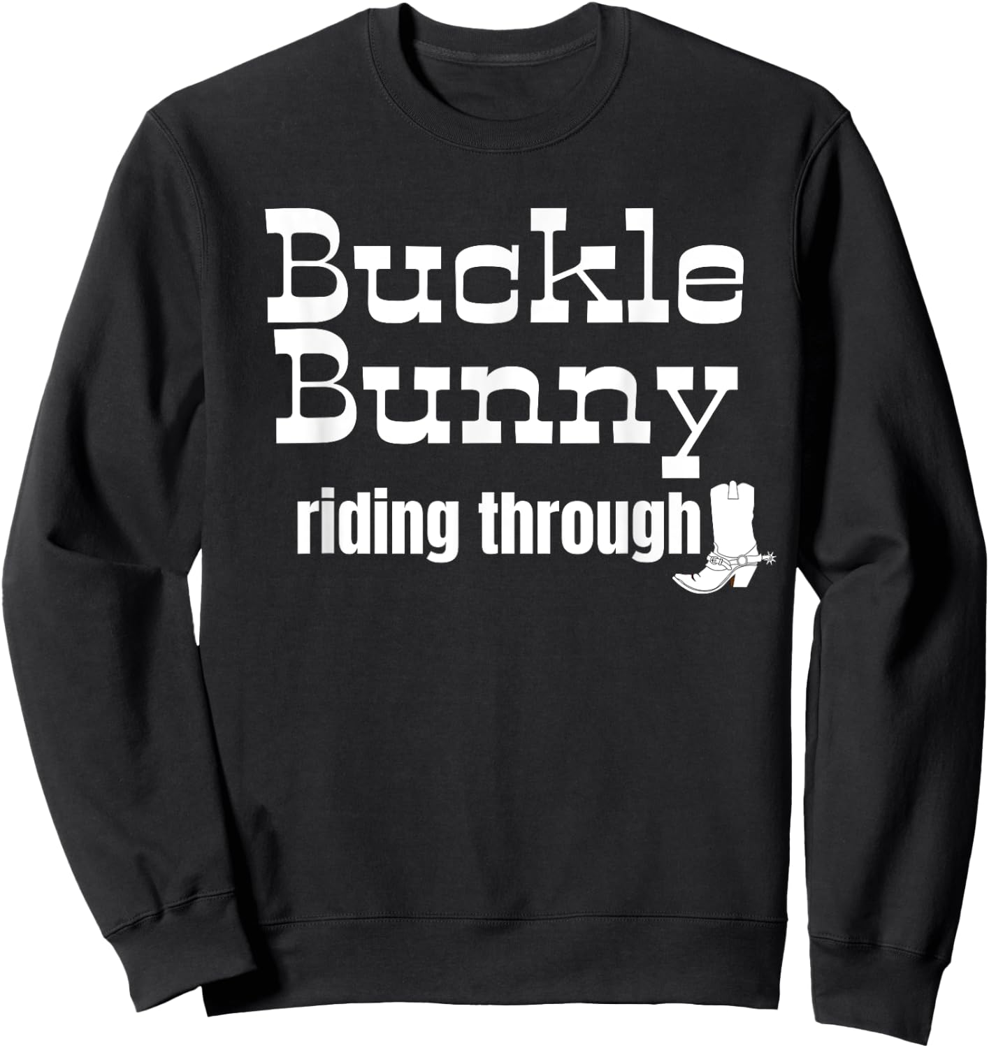 Buckle Bunny riding through funny Cowgirl or Cowboy design Sweatshirt - Sweatshirt | Black