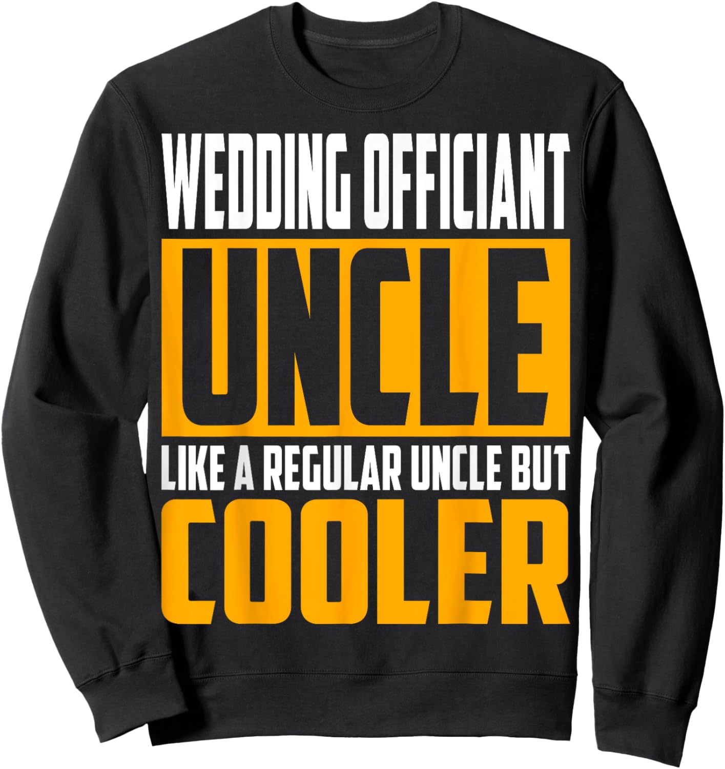 Funny Wedding Officiant Uncle - Like a Uncle but Cooler Sweatshirt - Sweatshirt | Black