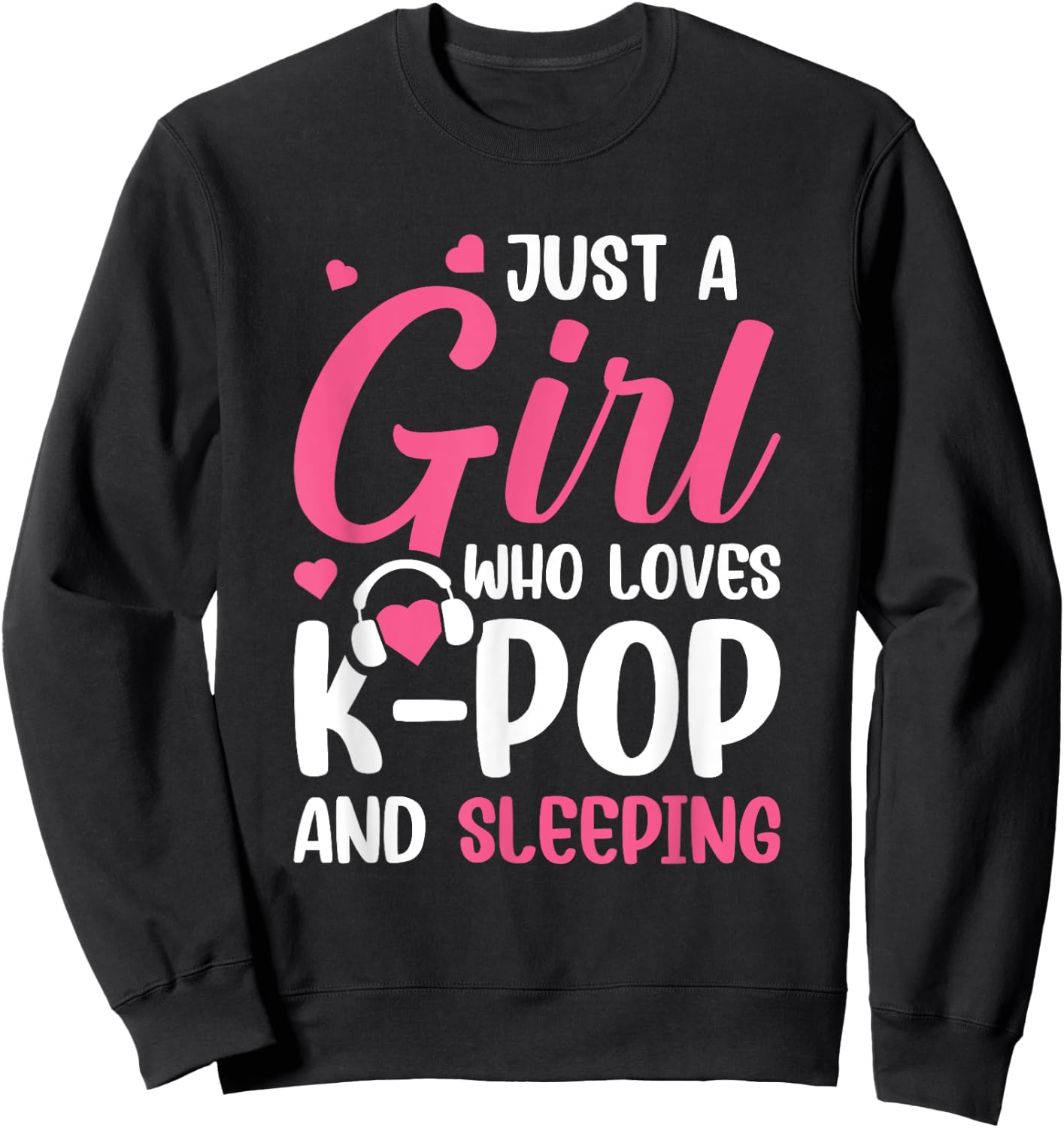 Just A Girl Who Loves K-Pop And Sleeping Sweatshirt - Sweatshirt | Black