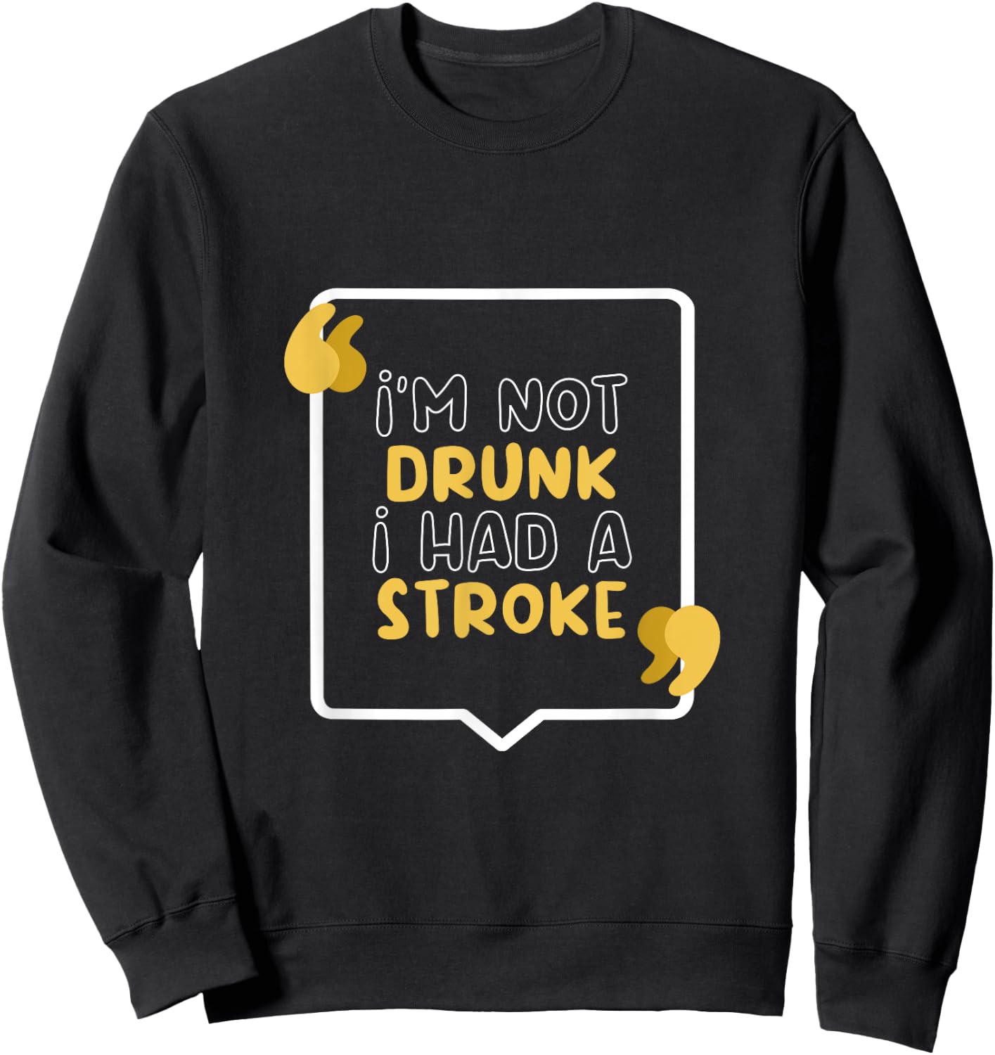 I’m Not Drunk I Had A Stroke Sweatshirt - Sweatshirt | Black