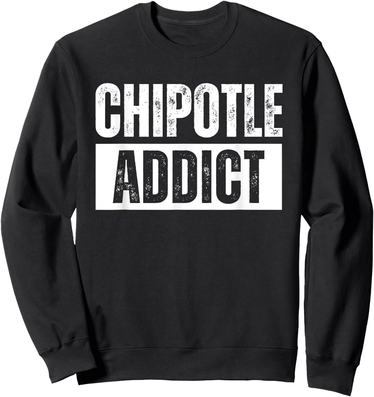 Chipotle Addict Funny Sweatshirt - Sweatshirt | Black