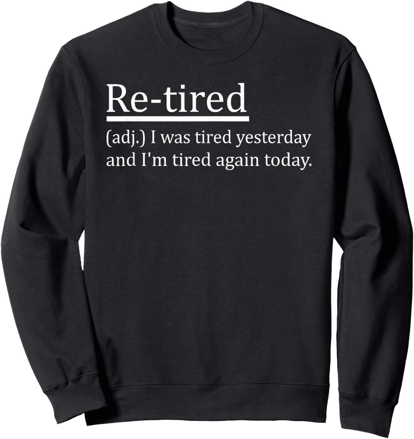 Re-Tired Definition Funny Retirement Sleepy Men Women Kids Sweatshirt - Sweatshirt | Black