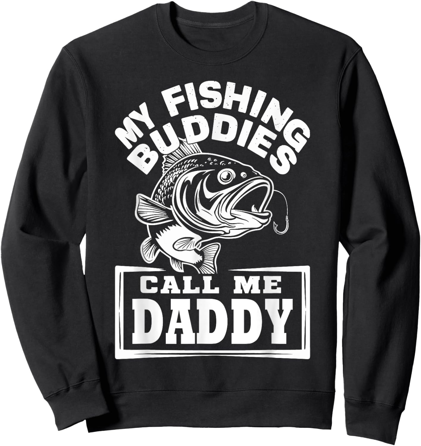 My Fishing Buddies Call Me Daddy Funny Fisherman, Fish Lover Sweatshirt - Sweatshirt | Black