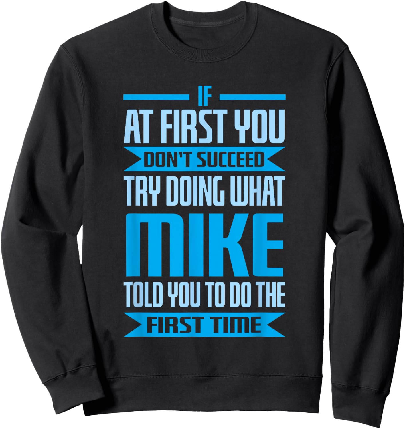Funny Mike Name Try Doing What Mike Told You To Do Sweatshirt - Sweatshirt | Black