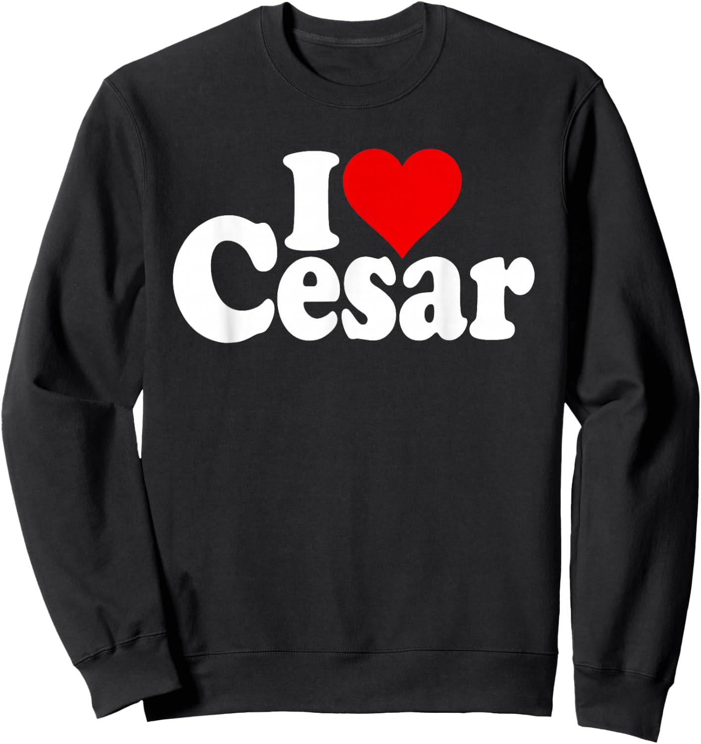 I Love Heart Cesar Name on a Sweatshirt - Sweatshirt | Black