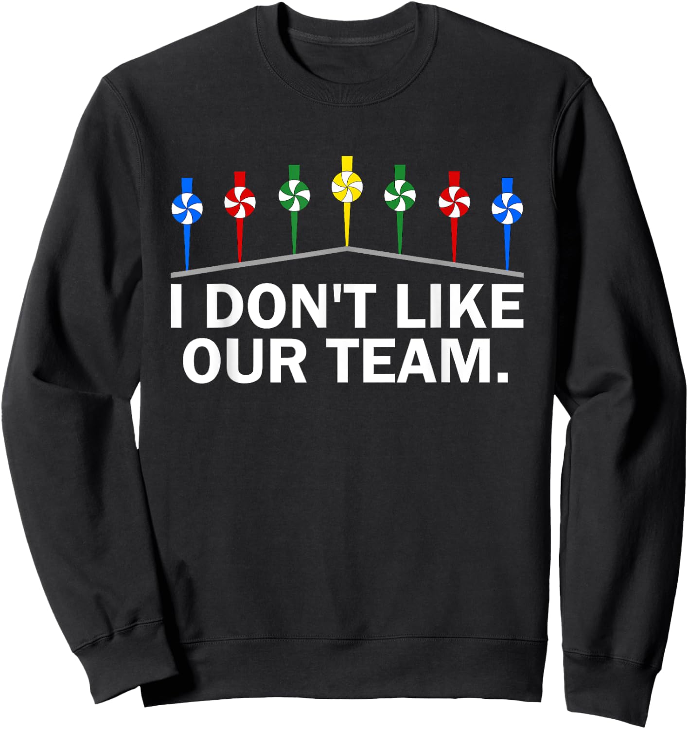 I Don't Like Our Team Funny Sweatshirt - Sweatshirt | Black