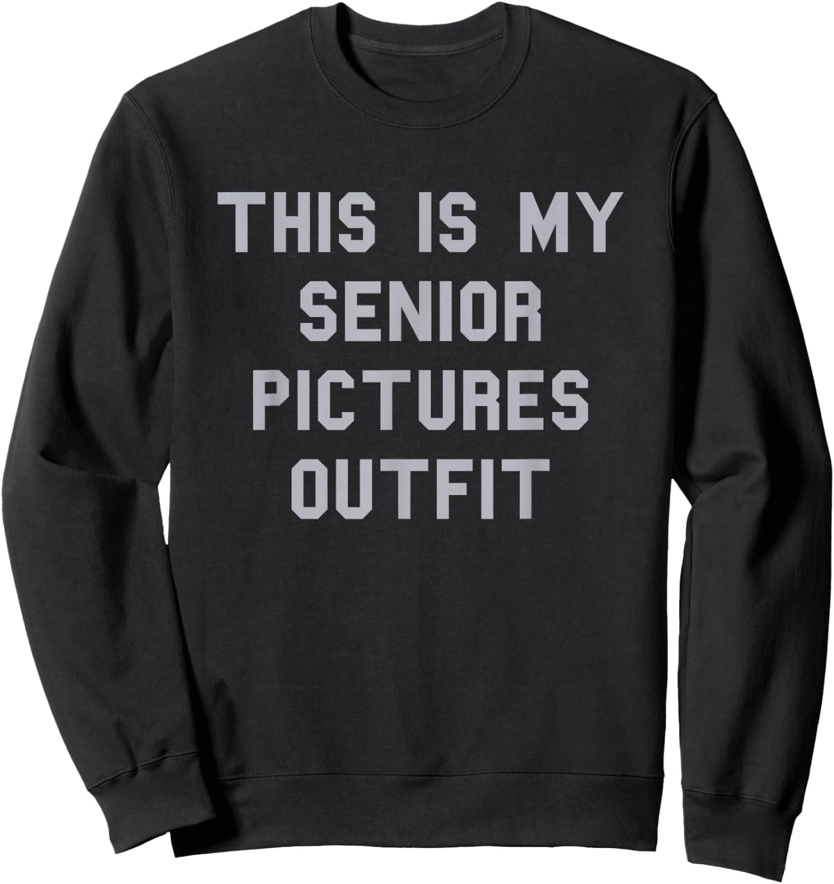 Senior Pictures Outfit School Grad Cute Gag Funny Fan Gray Sweatshirt - Sweatshirt | Black