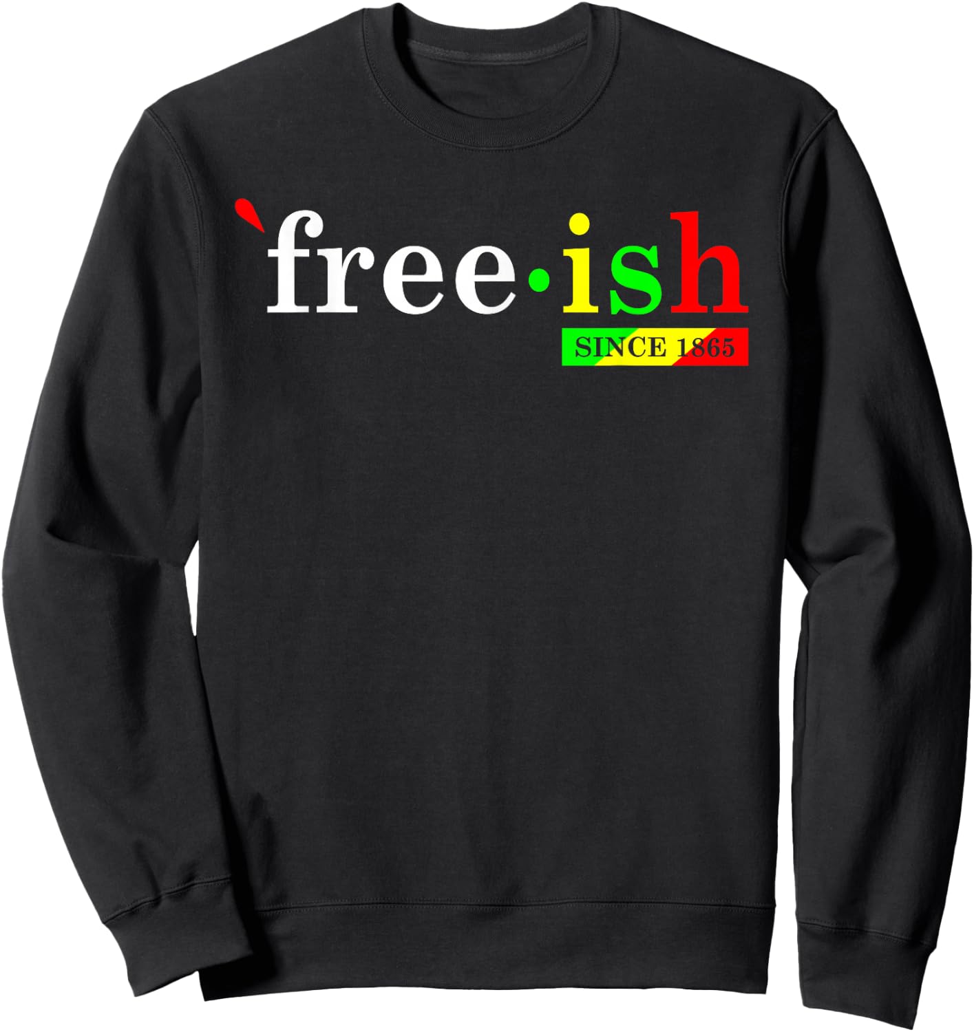 Free-ish Since 1865 Black Women Men Juneteenth Freedom Sweatshirt - Sweatshirt | Black
