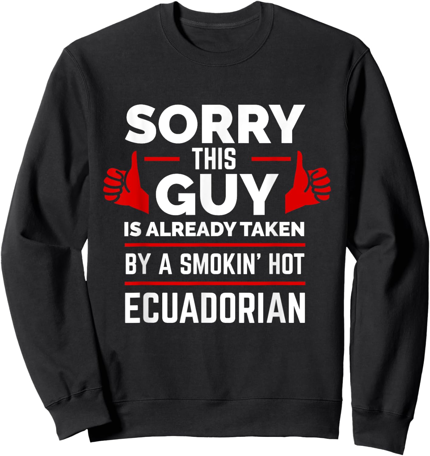 Sorry This Guy is Taken by Smoking Hot Ecuadorian Ecuador Sweatshirt - Sweatshirt | Black