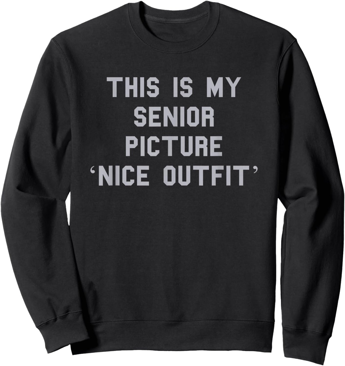 Senior Picture ‘Nice Outfit’ Grad Cute Gag Funny Fan Gray Sweatshirt - Sweatshirt | Black