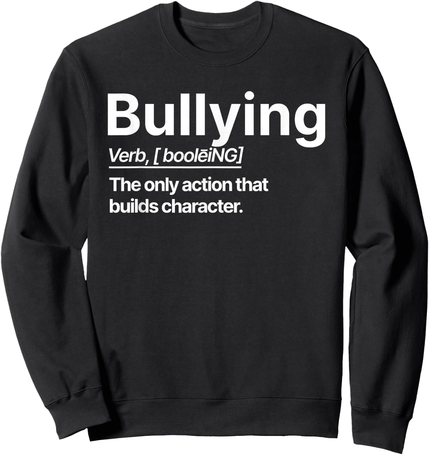 Bullying Verb The Only Action That Builds Character Sweatshirt - Sweatshirt | Black