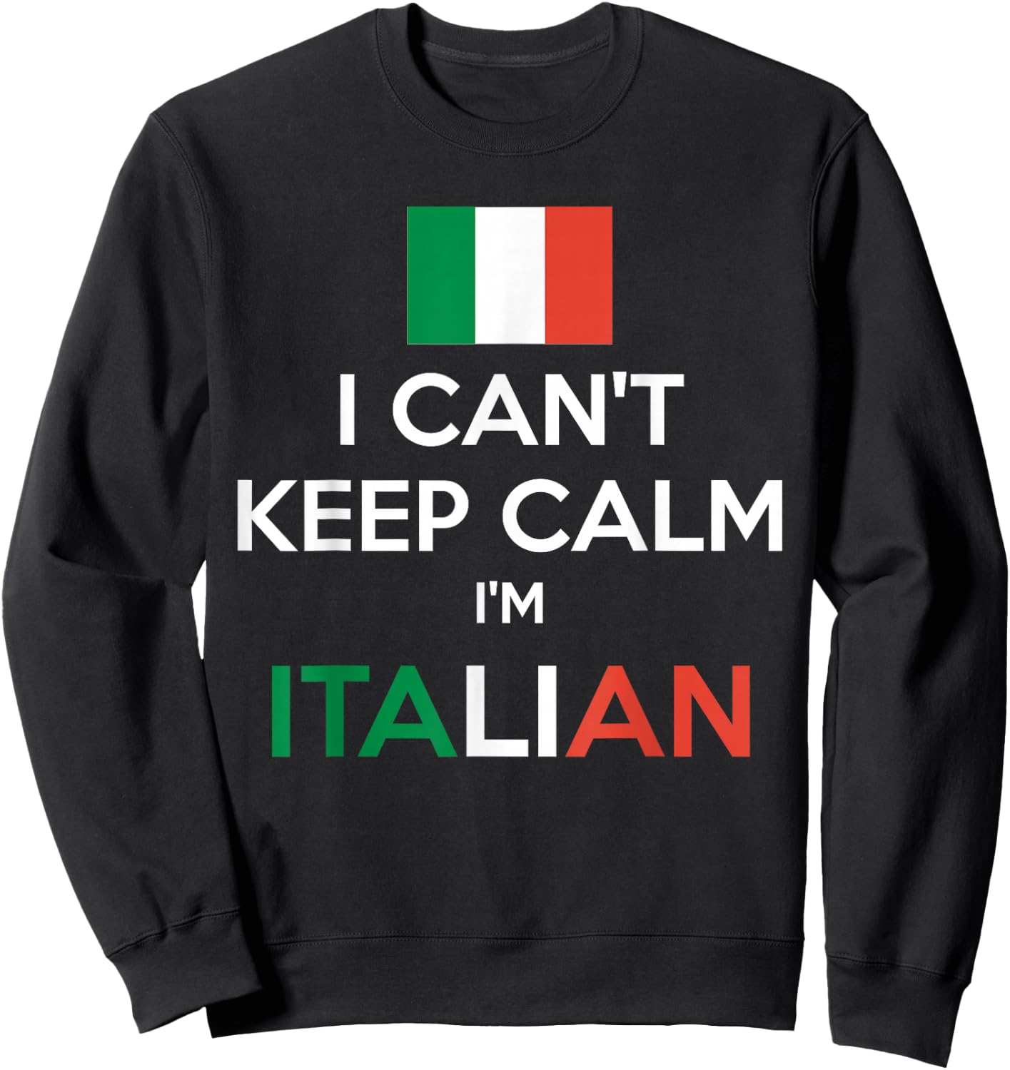 I Can't Keep Calm I'm Italian shirt Sweatshirt - Sweatshirt | Black