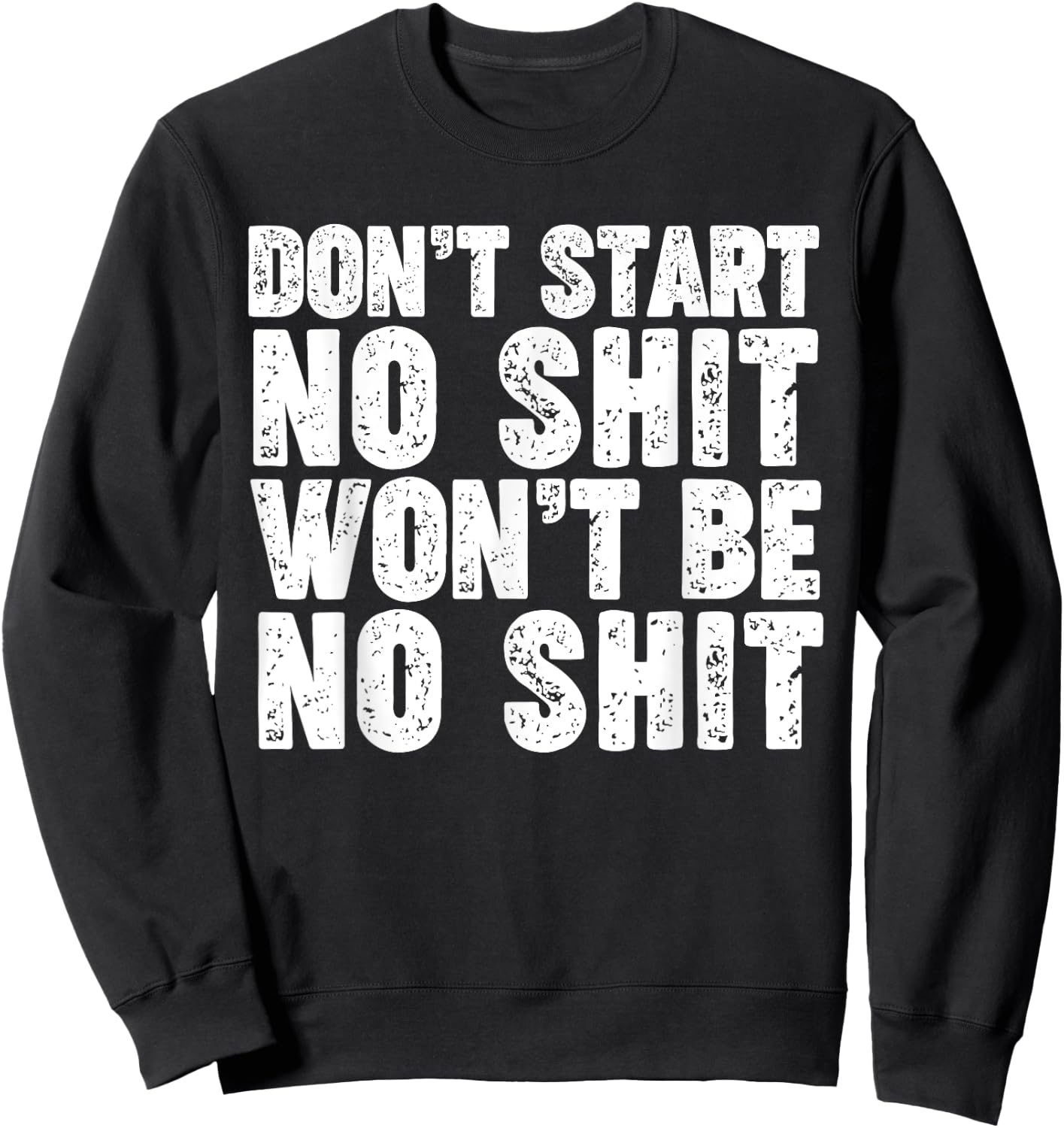 Don't Start No Shit Won't Be No Shit Sweatshirt - Sweatshirt | Black