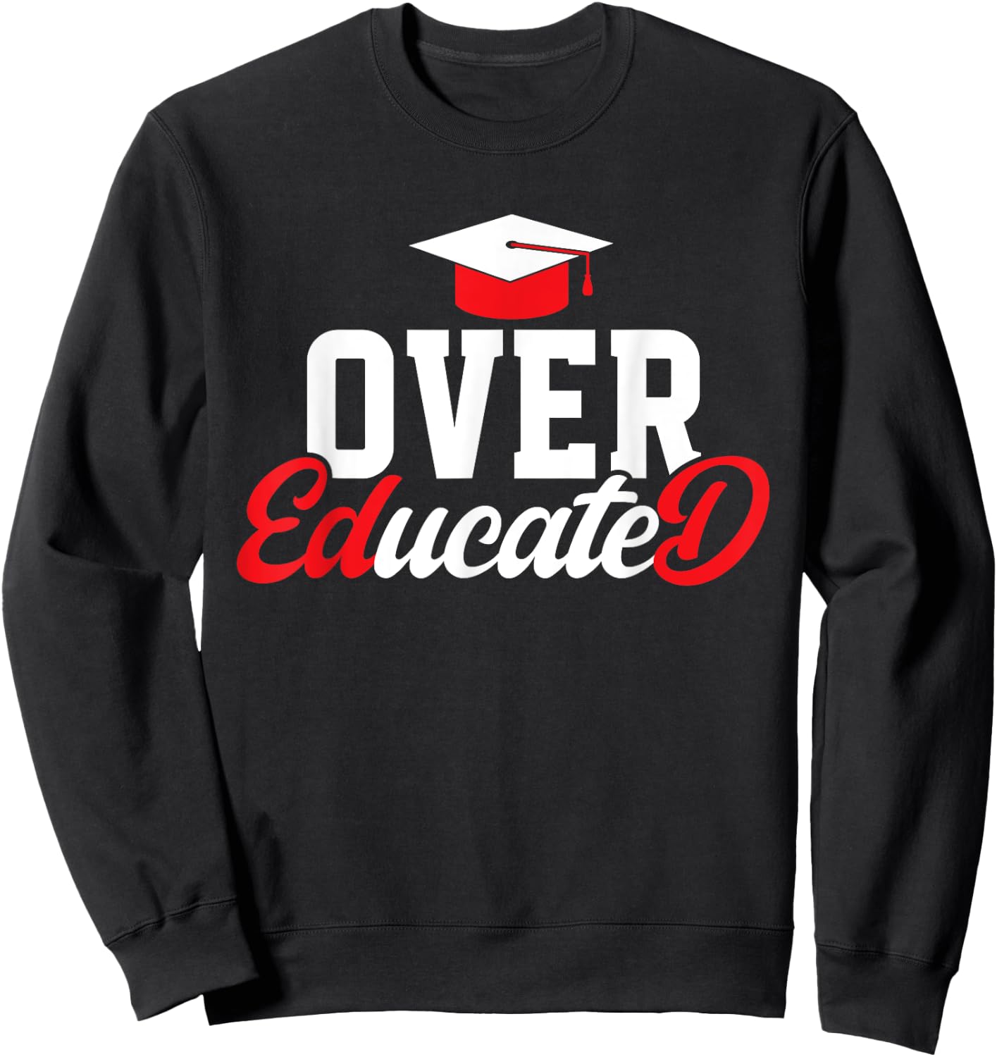 Doctor of Education Over Educated Ed.D. Doctorate Graduation Sweatshirt - Sweatshirt | Black
