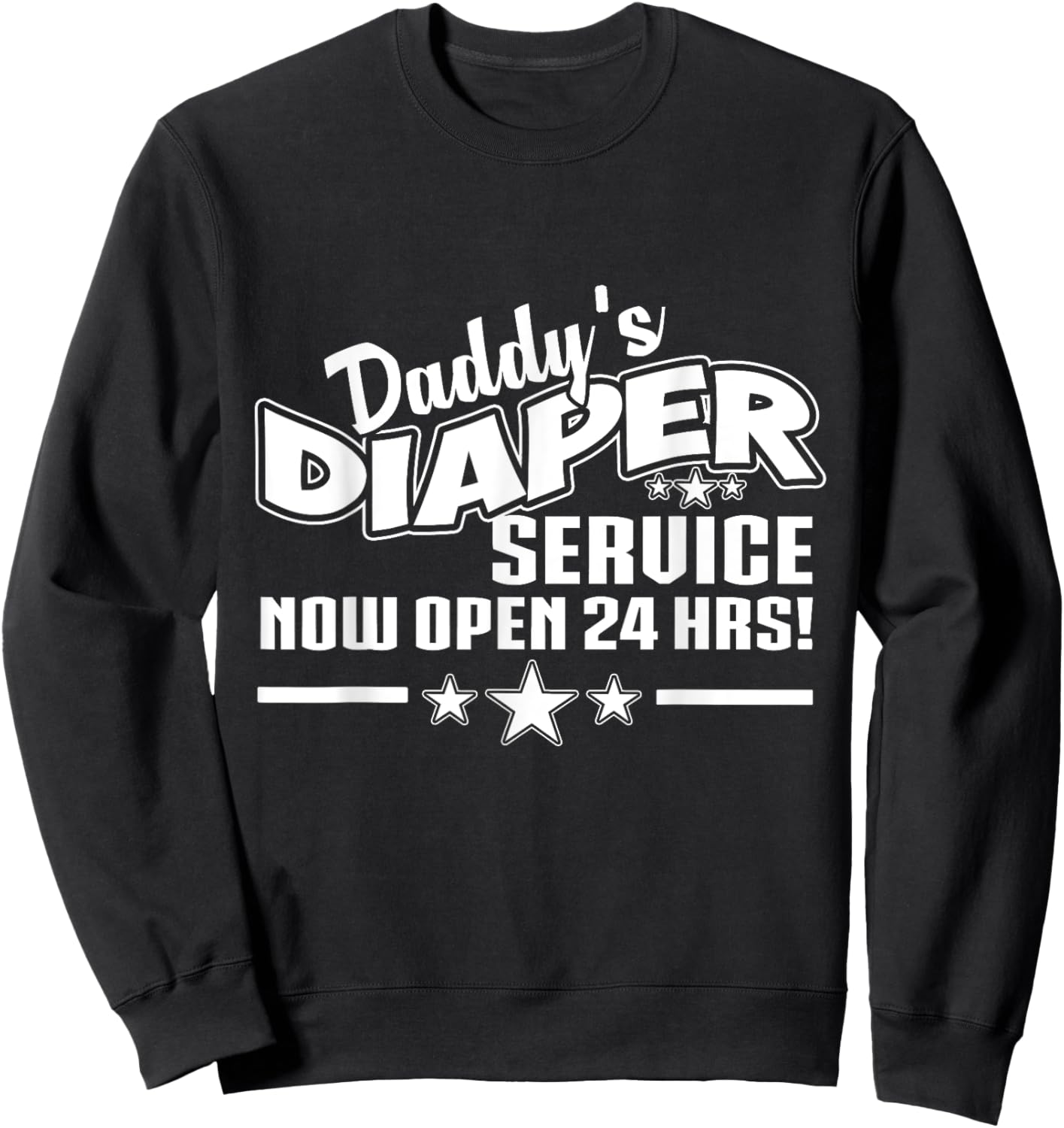New Dad Father Shirt Daddys Diaper Service Now Open 24 Hrs Sweatshirt - Sweatshirt | Black