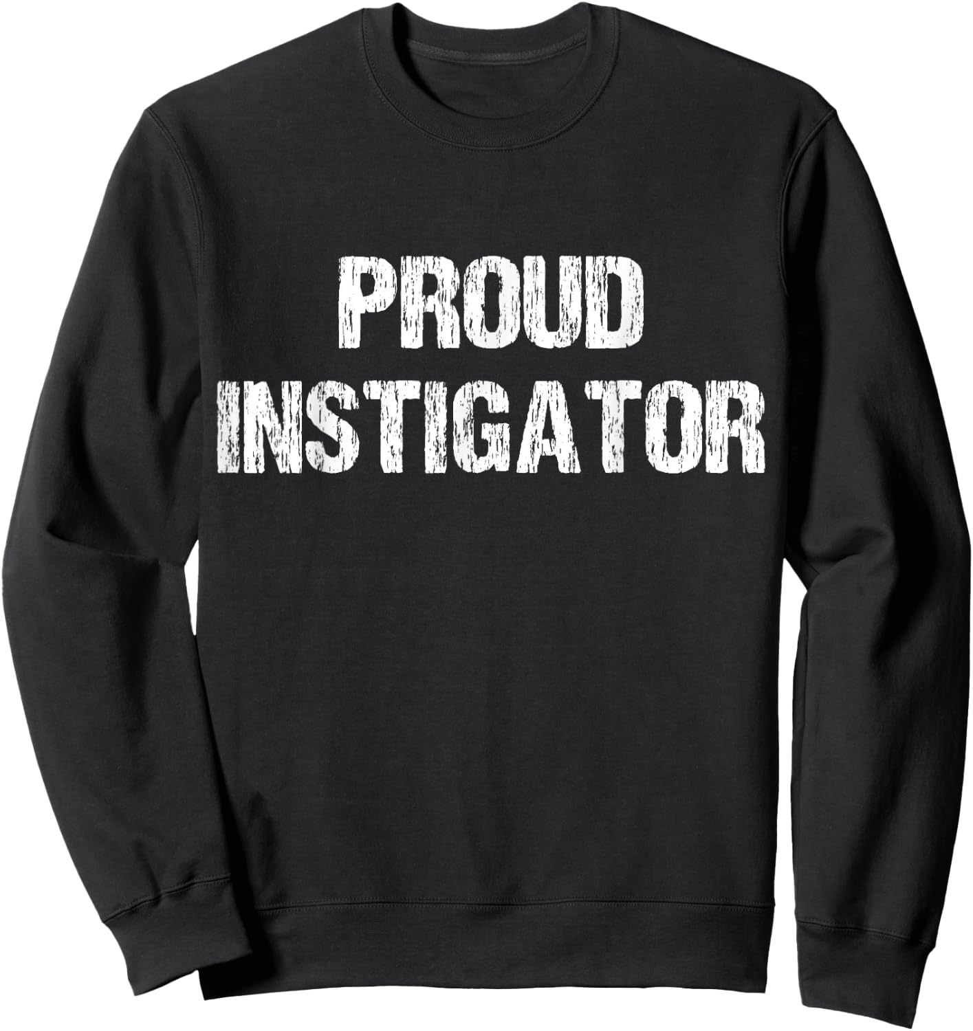 Proud Instigator Funny Apparel Vintage Sweatshirt - Sweatshirt | Black