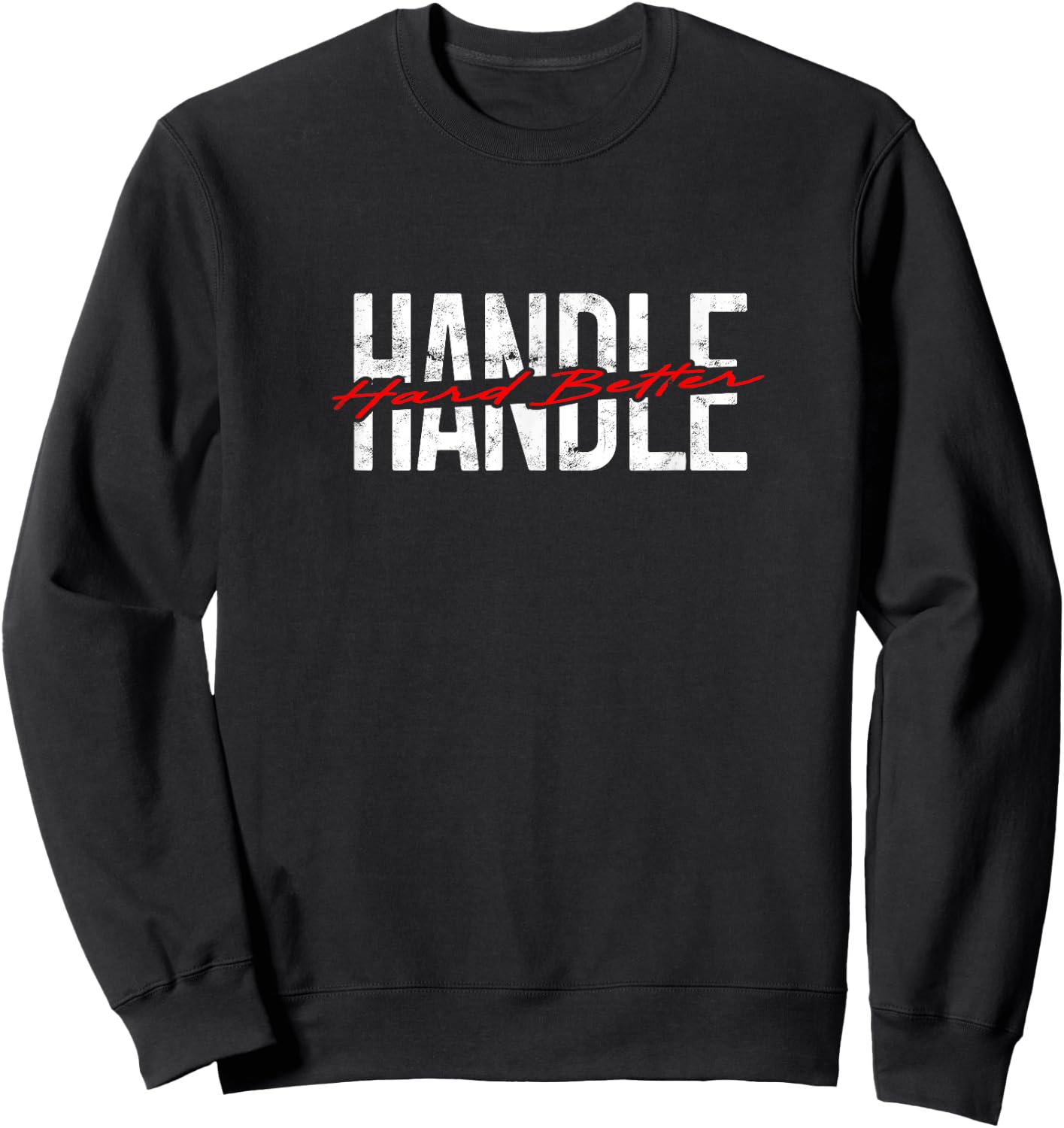 Handle Hard Better Sweatshirt - Sweatshirt | Black