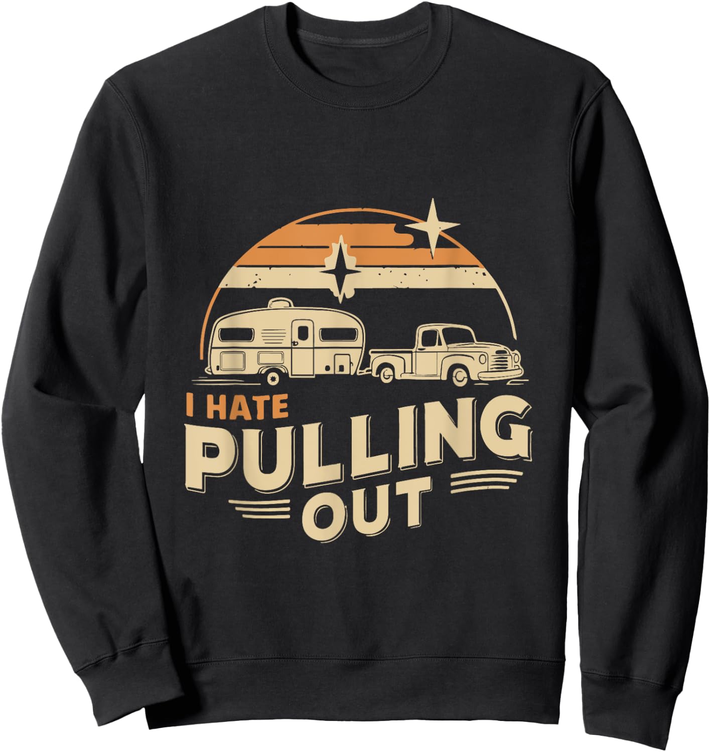 Retro Vintage Funny I Hate Pulling Out Camping Sweatshirt - Sweatshirt | Black