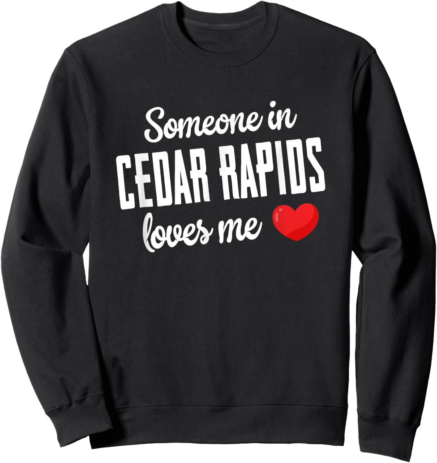 Someone In Cedar Rapids Loves Me Sweatshirt - Sweatshirt | Black