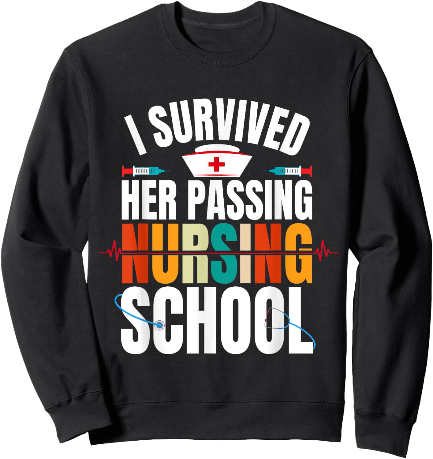Funny happy Graduation I Survived Her Passing Nursing School Sweatshirt - Sweatshirt | Black