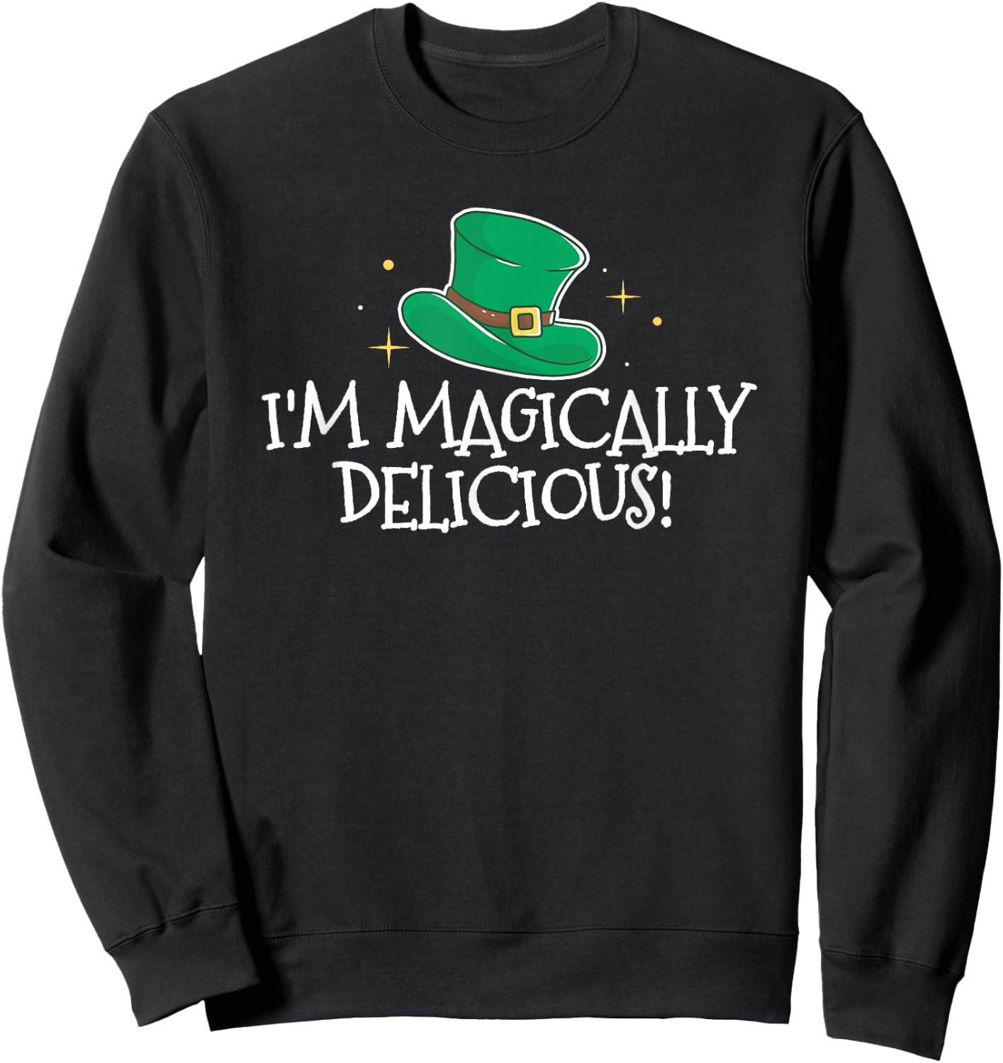 I'm Magically Delicious For Your St Patricks Day Party Sweatshirt - Sweatshirt | Black